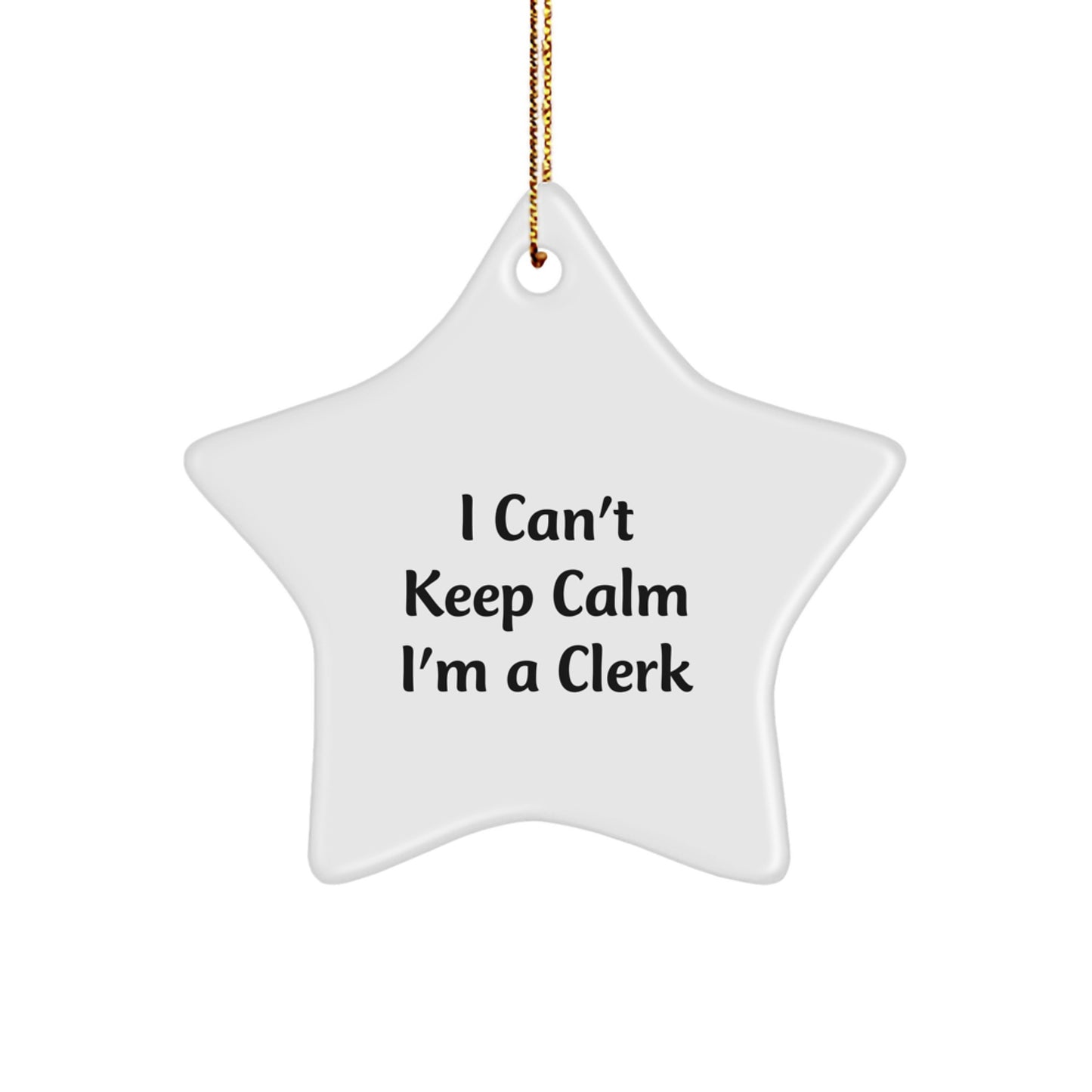 Funny Clerk Star Ornament - 'I Can't Keep Calm I'm A Clerk' Gifts for Clerk Friends Family - Image 1