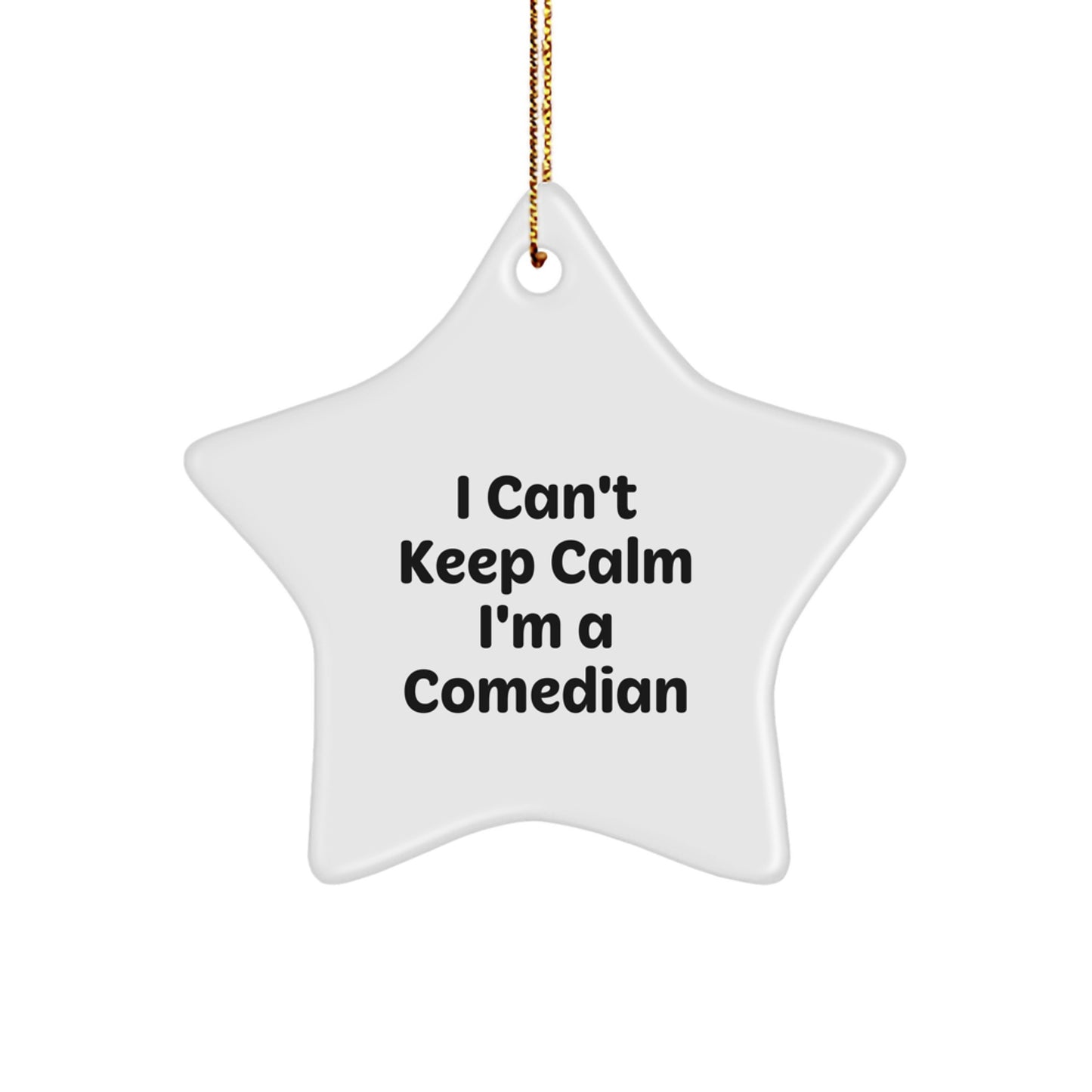 Funny Comedian Gifts from Men for Comedian Friends, Star Ornament Christmas Unique Gifts, I Can't Keep Calm I'm A Comedian Star Shaped Decor - Image 1