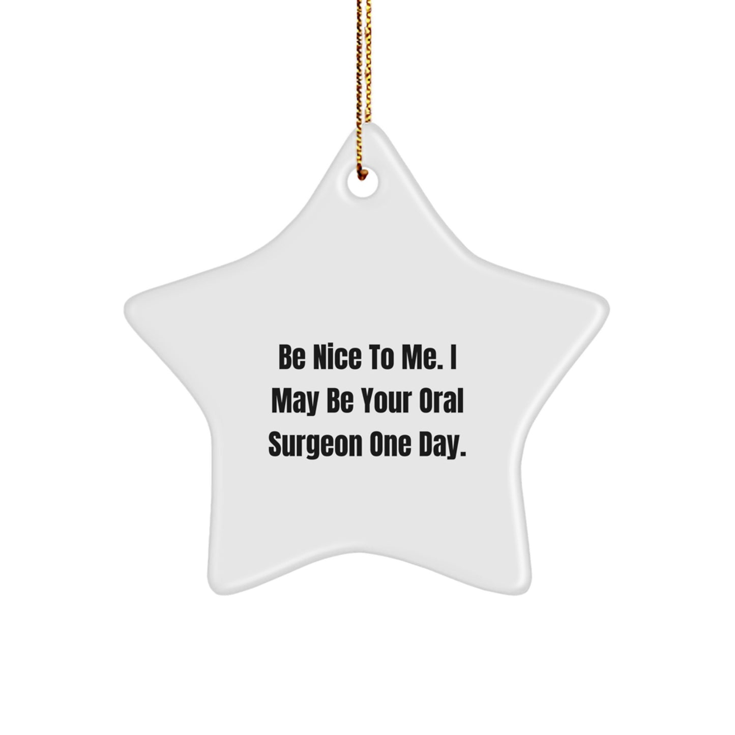 Funny Oral Surgeon Gifts for Men from Friends, Christmas Unique Star Ornament Be Nice To Me I May Be Your Oral Surgeon One Day - Image 1