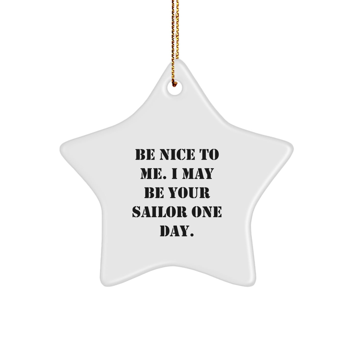 Funny Sailor Gifts - 'Be Nice To Me. I May Be Your Sailor One Day.' Star Ornament, Christmas Unique Gifts for Men, Women, Friends, Family - Image 1