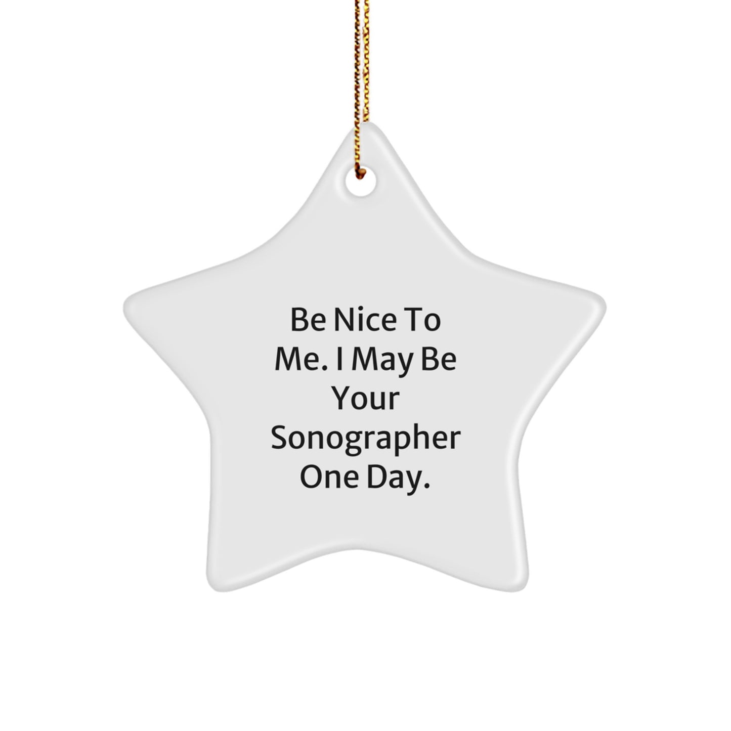 Funny Sonographer Gifts from Friends for Christmas - 'Be Nice To Me...' Star Ornament - Image 1