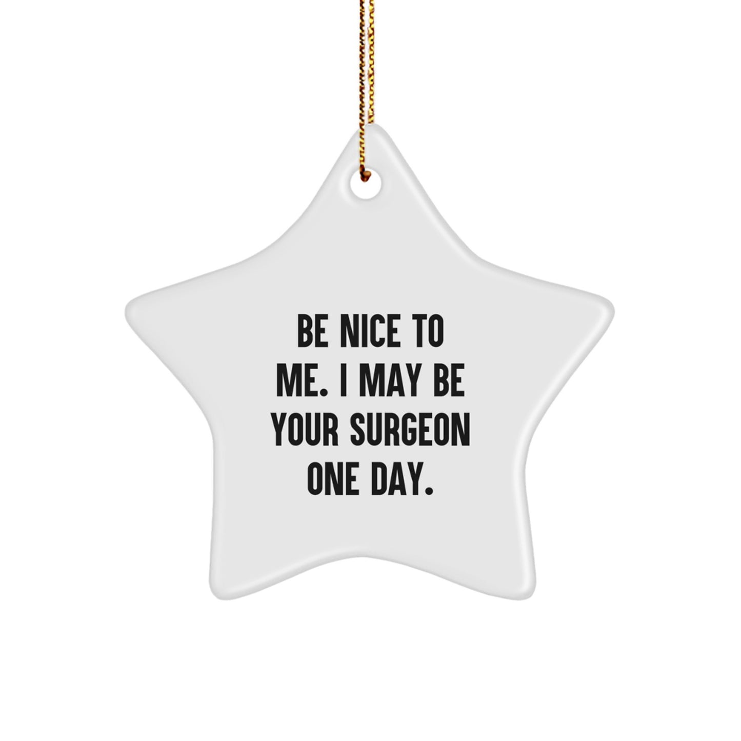 Funny Surgeon Gifts | Star Ornament for Surgeon Friends from Family | Be Nice To Me. I May Be Your Surgeon One Day. | Christmas Unique Gifts for Surgeon - Image 1