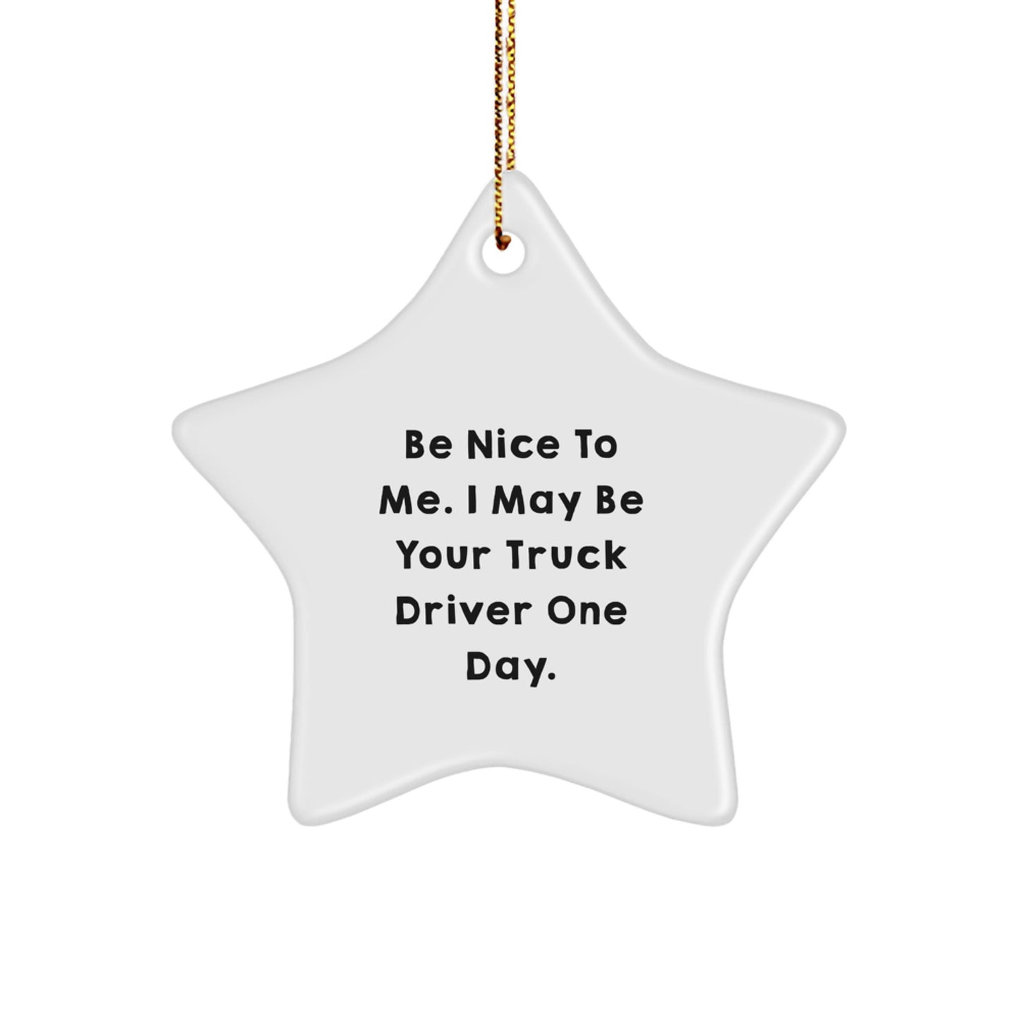 Truck Driver Gifts - Be Nice To Me, Star Ornament, Funny Quote, Christmas Decor, Gifts from Family - Image 1