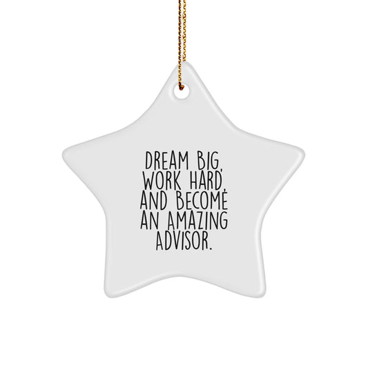 Inspirational Advisor Gifts from Friends - Star Ornament for Christmas with Quote 'Dream Big, Work Hard, And Become An Amazing Advisor.' - Image 1