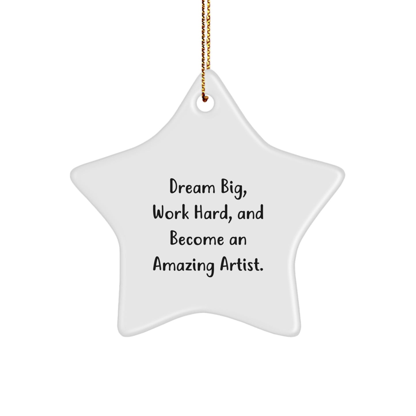 Inspiring Artist Gifts from Men to Women, Friends, and Family - Star Ornament with 'Dream Big, Work Hard, And Become An Amazing Artist.' Quote - Christmas Unique Presents - Image 1