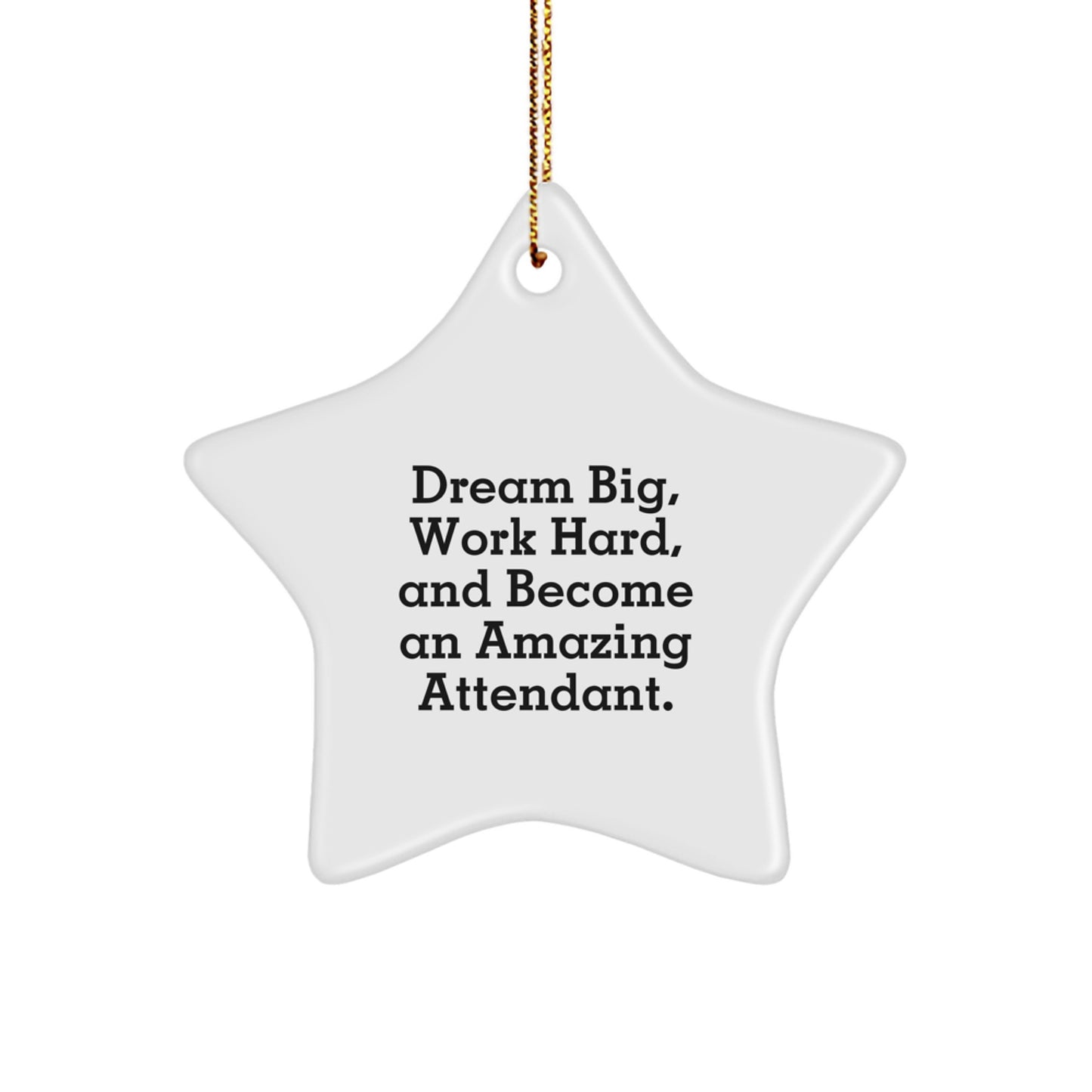 Gifts from Friends for Attendants - Star Ornament with Inspirational Quote: 'Dream Big, Work Hard, And Become An Amazing Attendant.', Christmas Unique Gifts for Attendants - Image 1