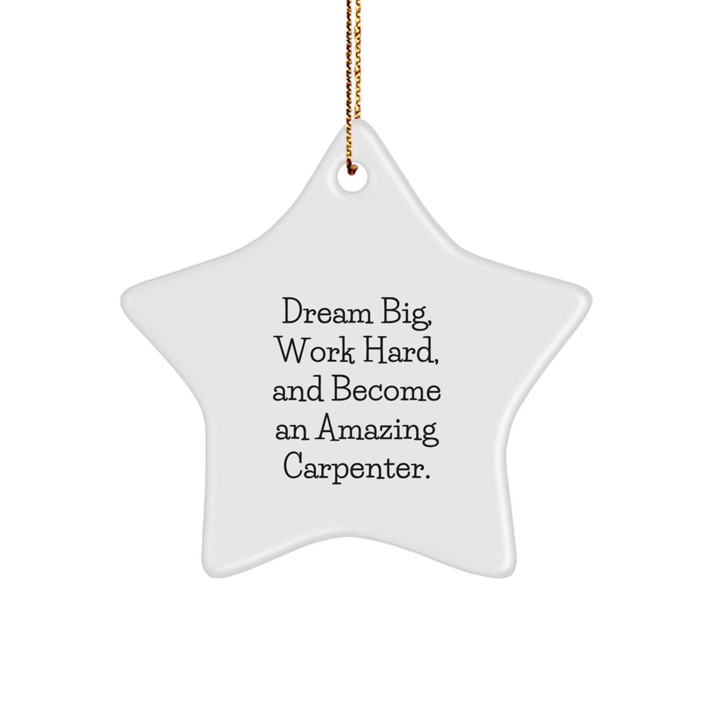 Carpenter Star Ornament Gifts from Family for Men, White Star Shaped with Inspirational Quote 'Dream Big, Work Hard, And Become An Amazing Carpenter.' - Unique Christmas Decorations - Image 1