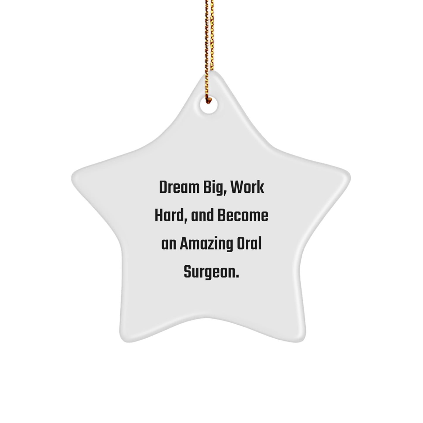 Inspirational Gifts from Family to Amazing Oral Surgeon Friends Star Ornament for Christmas Decorations with Funny Quote - 'Dream Big, Work Hard, And Become An Amazing Oral Surgeon. - Image 1