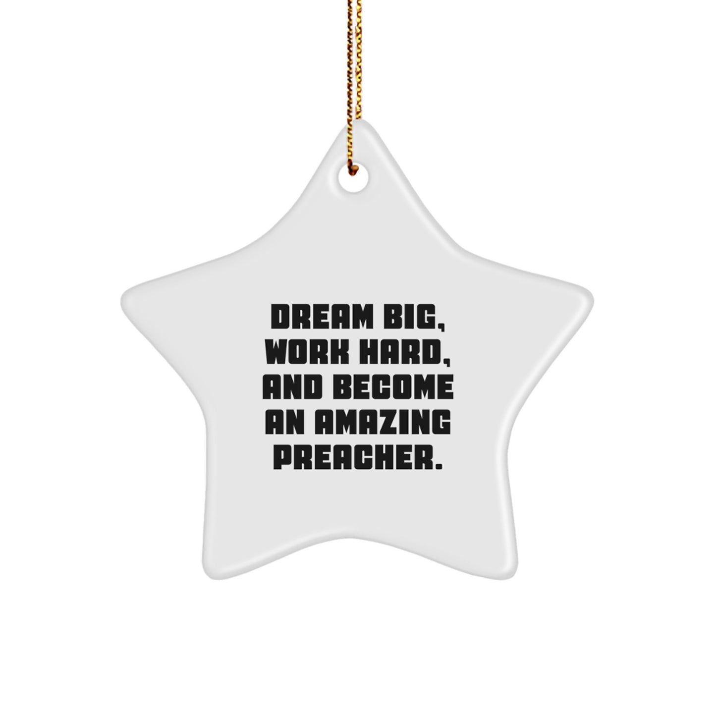 Preacher Gifts: 'Dream Big, Work Hard, And Become An Amazing Preacher.' Star Ornament, Christmas Unique Gifts from Friends and Family - Image 1