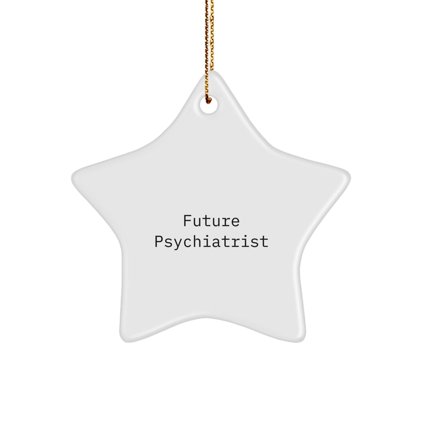 Psychiatrist Gift, Funny Quote 'Future Psychiatrist', Star Ornament, White, 3.25" Tall, Perfect for Christmas Unique Gifts from Family, Friends, or Coworkers to Psychiatrist - Image 1