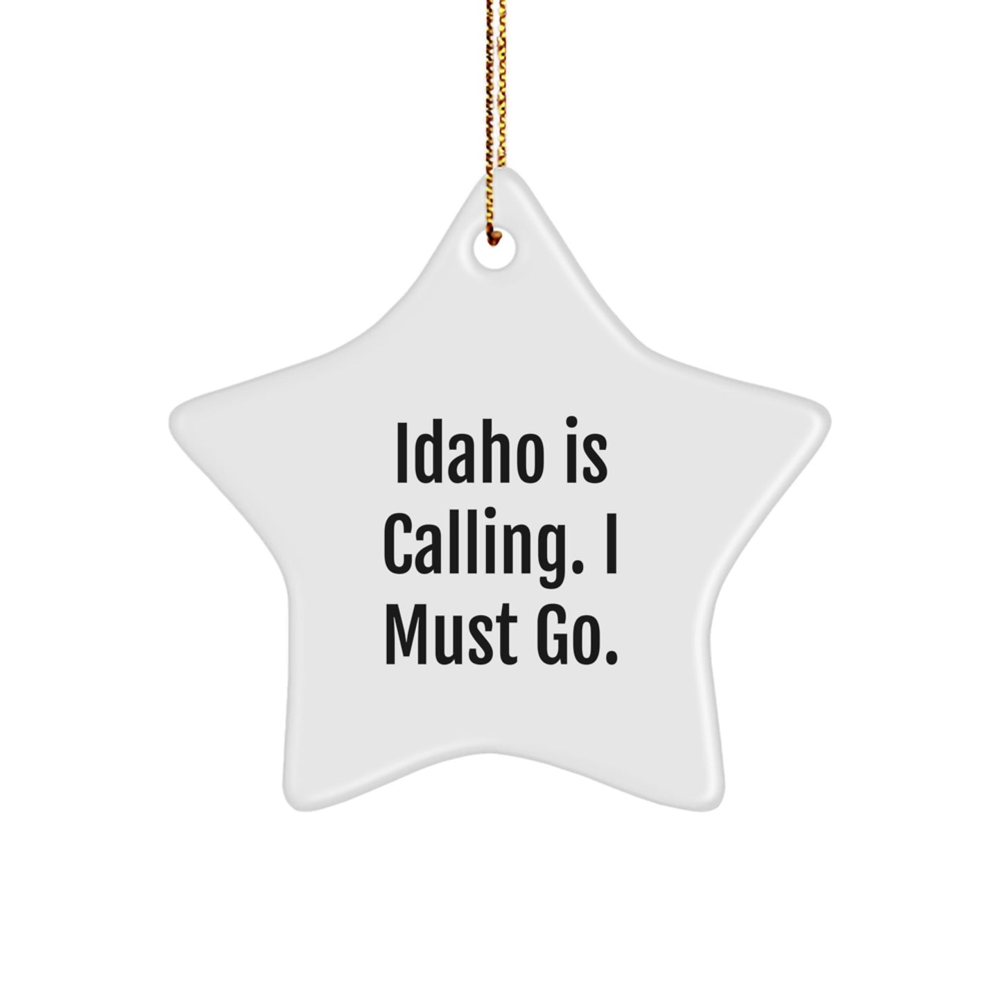 Idaho Star Ornament Funny Quote Gifts for Men and Women from Friends and Family - Idaho Is Calling. I Must Go. - Star Shaped Decorations for Christmas - Image 1