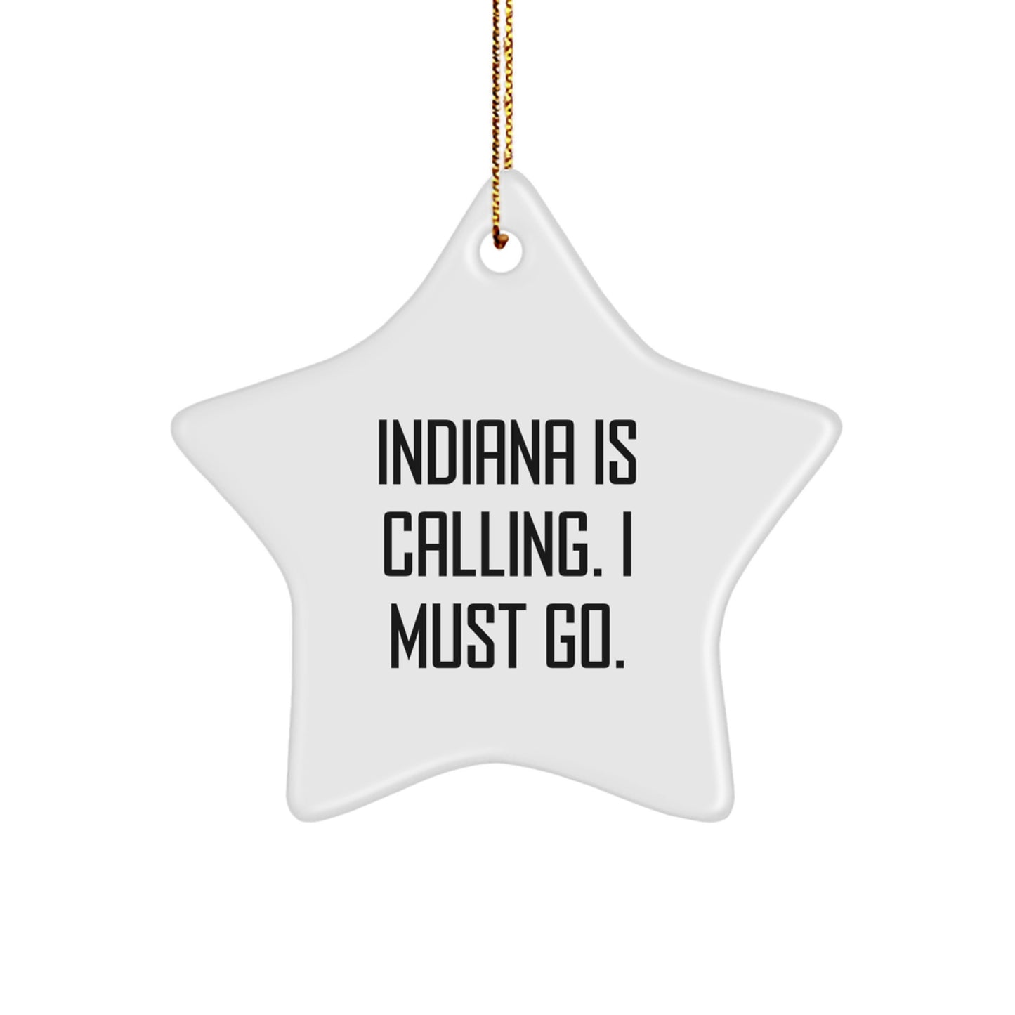 Funny Indiana Star Ornament, Gifts from Men to Friends in Indiana, 'Indiana Is Calling. I Must Go.' - Image 1