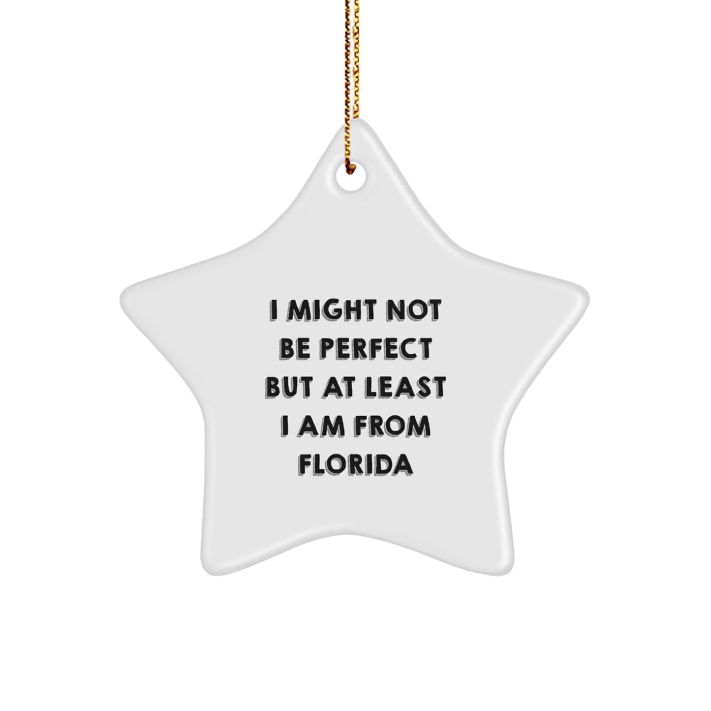 Funny Florida Star Ornament Gifts for Friends from, I Might Not Be Perfect But At Least I Am From Florida, Perfect for Christmas, Gifts from Florida, Gifts for Friends - Image 1