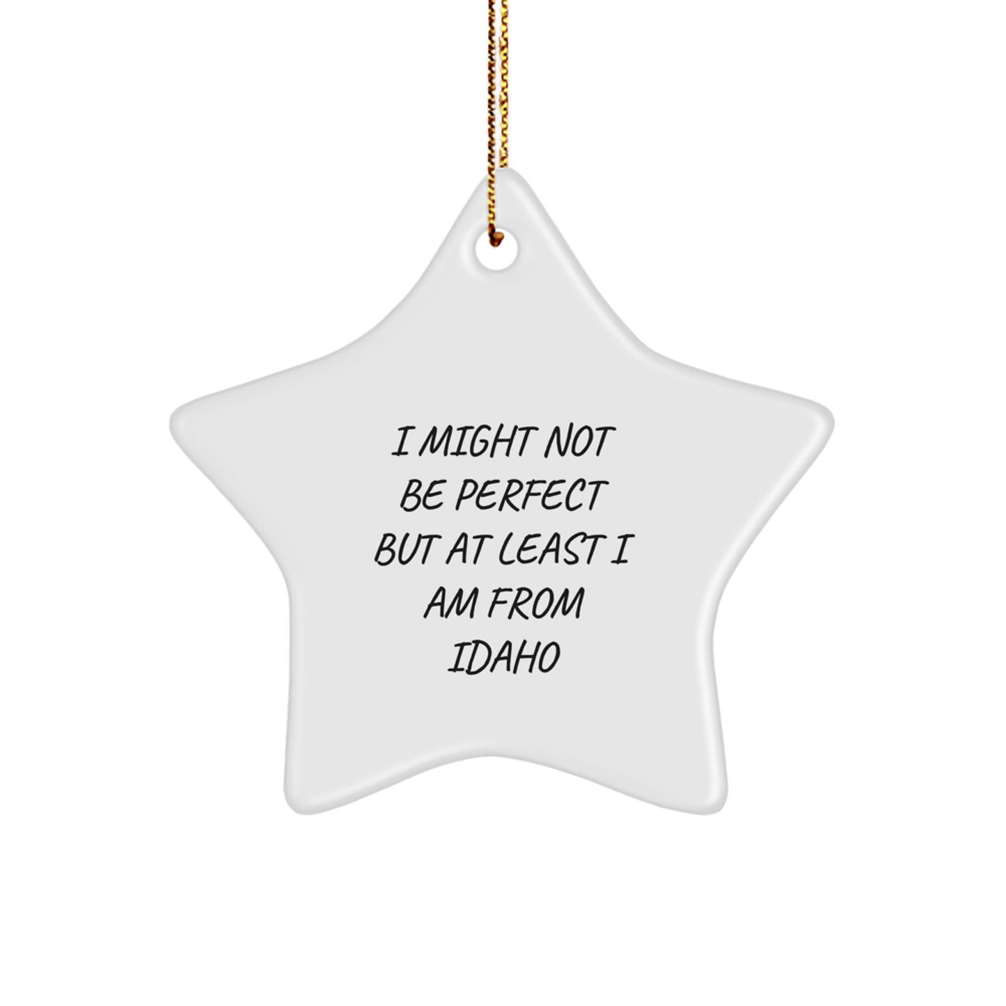 Idaho Star Ornament, Funny Quote Gifts from Men to Friends, I Might Not Be Perfect But At Least I Am From Idaho, Unique Christmas Unique Gifts for Idaho - Image 1