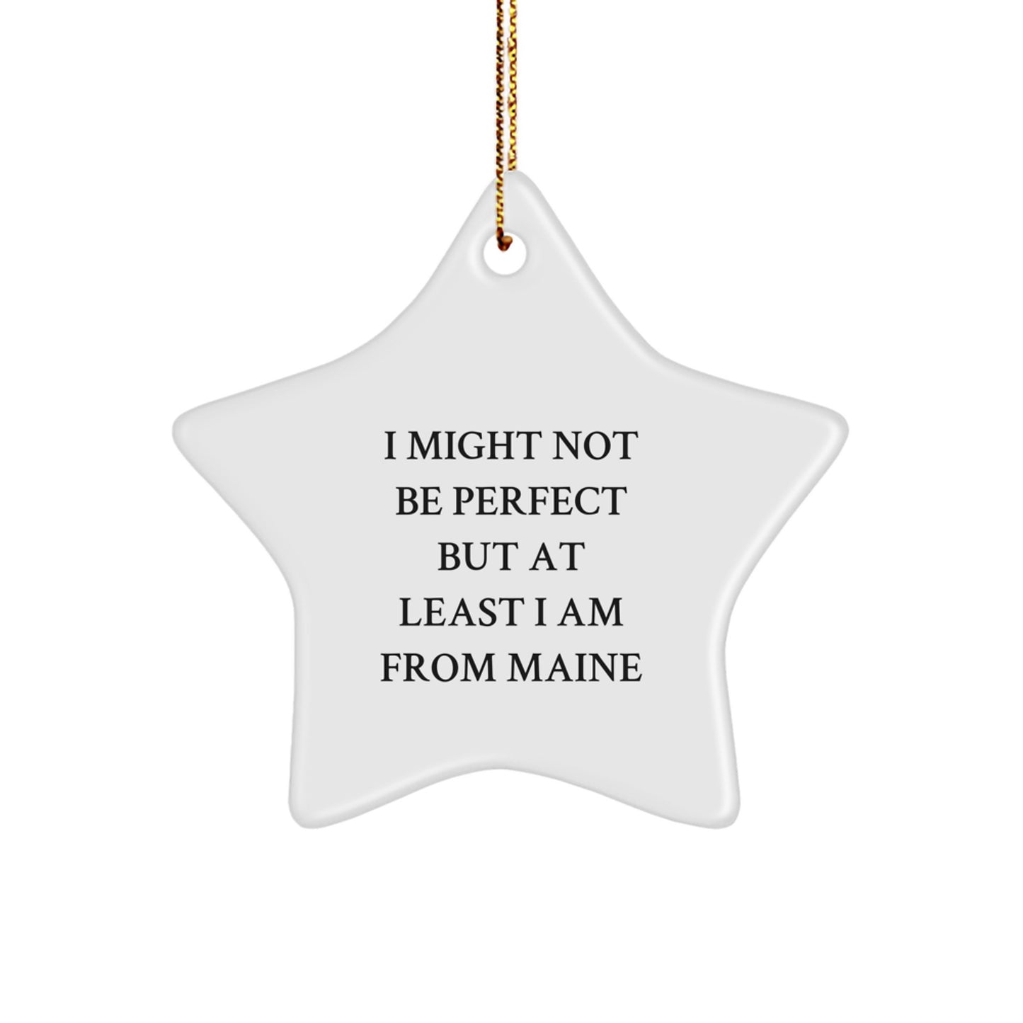 Handcrafted Star Ornament from Maine - 'I Might Not Be Perfect' Funny Quote for Christmas Unique Gifts for Friends and Family from the Pine Tree State - Image 1