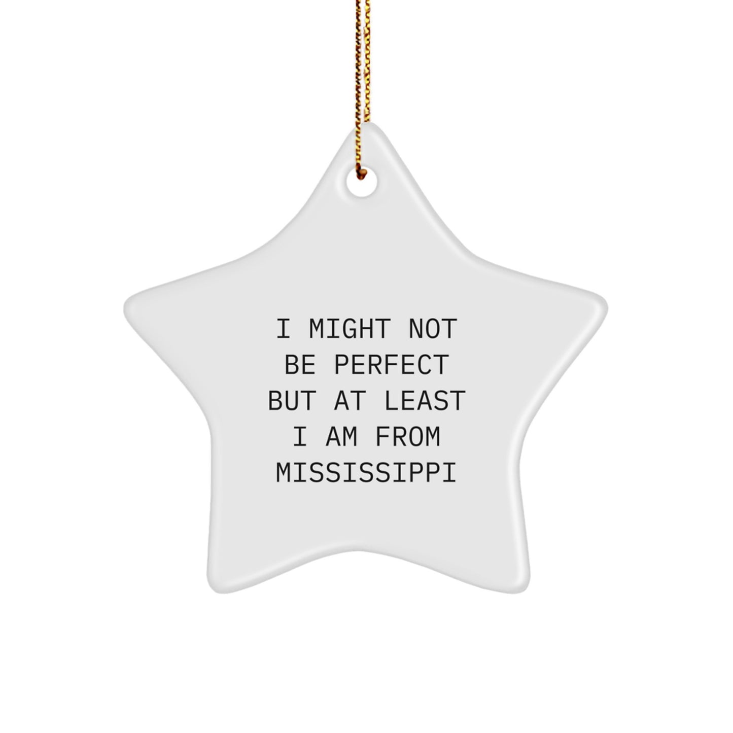 Funny Mississippi Gifts from Mississippi, Unique Christmas Star Ornaments, I Might Not Be Perfect But At Least I Am From Mississippi Star Ornament for Mississippi Men, Women, Friends, Family - Image 1
