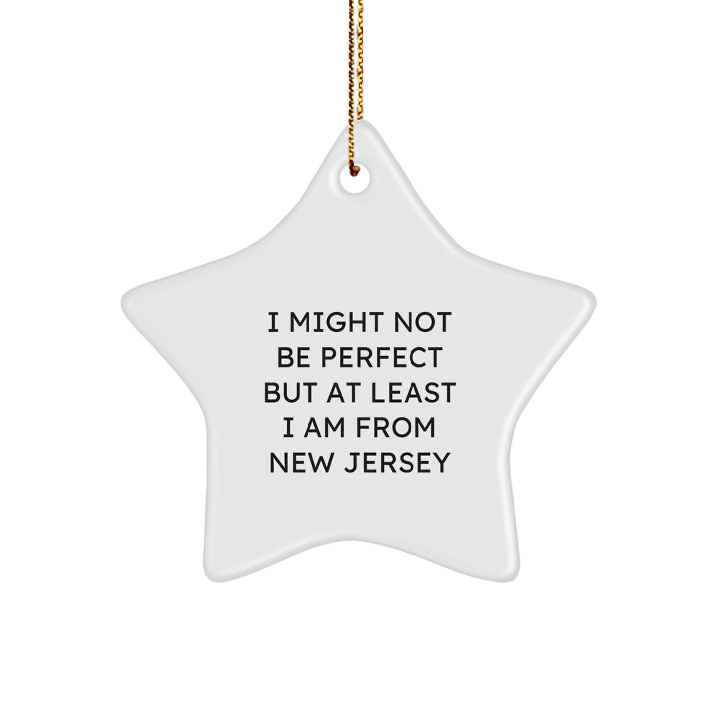 New Jersey Proud Star Ornament, Funny Quote Gifts from Friends and Family, Christmas Unique Presents for Women and Men, 'I Might Not Be Perfect But At Least I Am From New Jersey' - Image 1