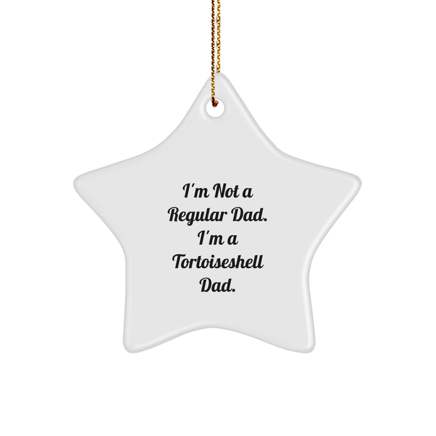 Tortoiseshell Cat Dad Gifts, I'm Not A Regular Dad. I'm A Tortoisell Dad., Star Ornament, Christmas Unique Treasures for Tortoiseshell Cat Lovers, Gifts from Men to Women, Friends, Family - Image 1