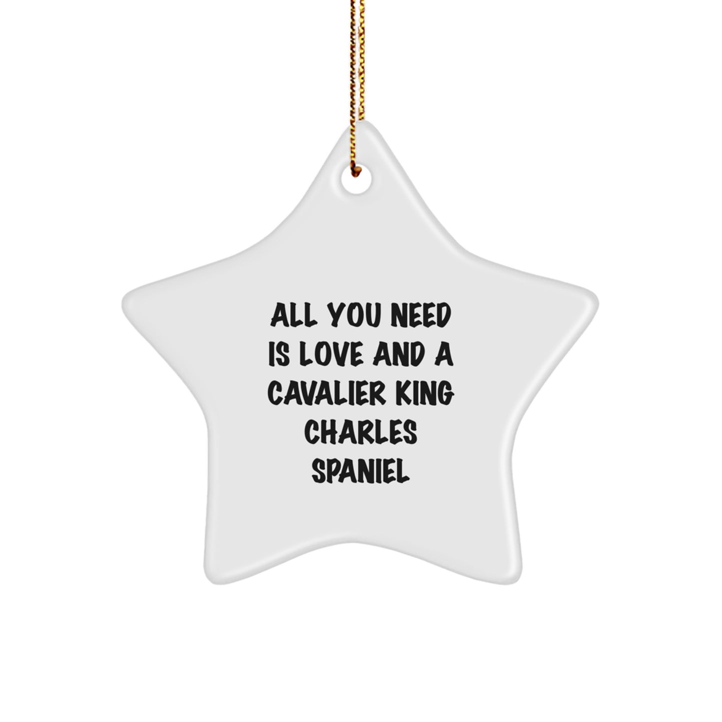 Cute Cavalier King Charles Spaniel Dog Gifts Inspirational Star Ornament, All You Need Is Love And A Cavalier King Charles Spaniel, Christmas Unique Gifts from Friends to Family - Image 1