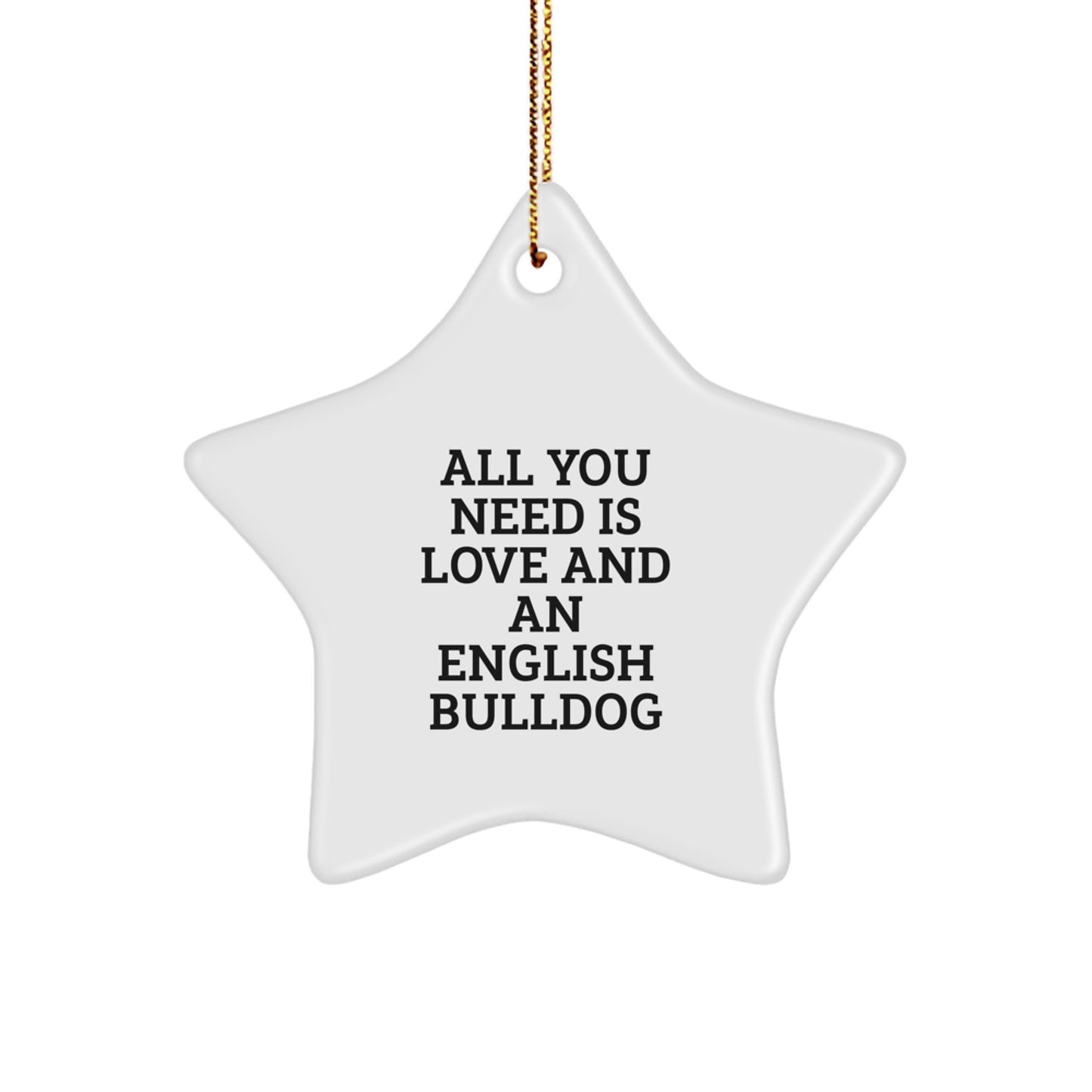 English Bulldog Gifts for Men - Funny Quote Star Ornament, Gifts from Friends and Family, Christmas Unique Gifts, English Bulldog Lovers, All You Need Is Love - Image 1