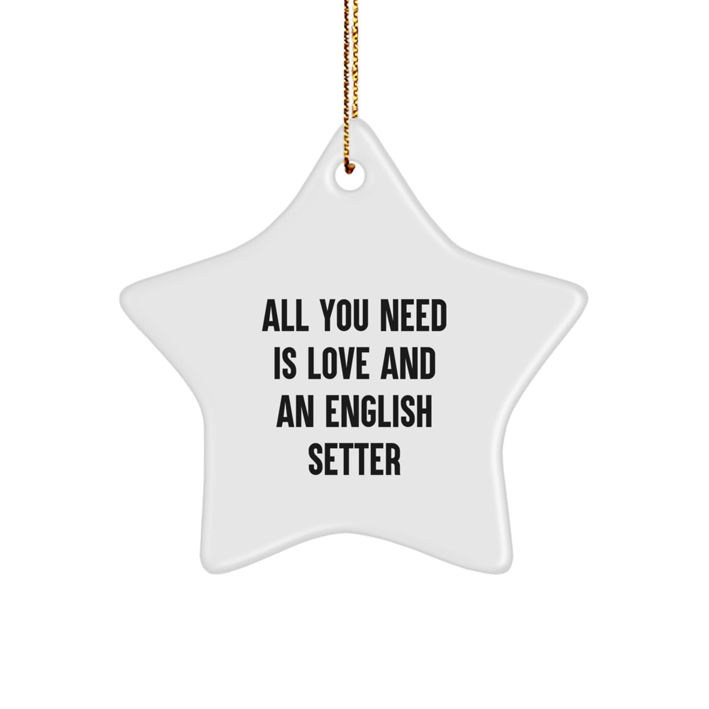 English Setter Dog Gifts, Star Ornament for Christmas, 'All You Need Is Love' Quote from Gifts for English Setter Dog Lovers - Image 1