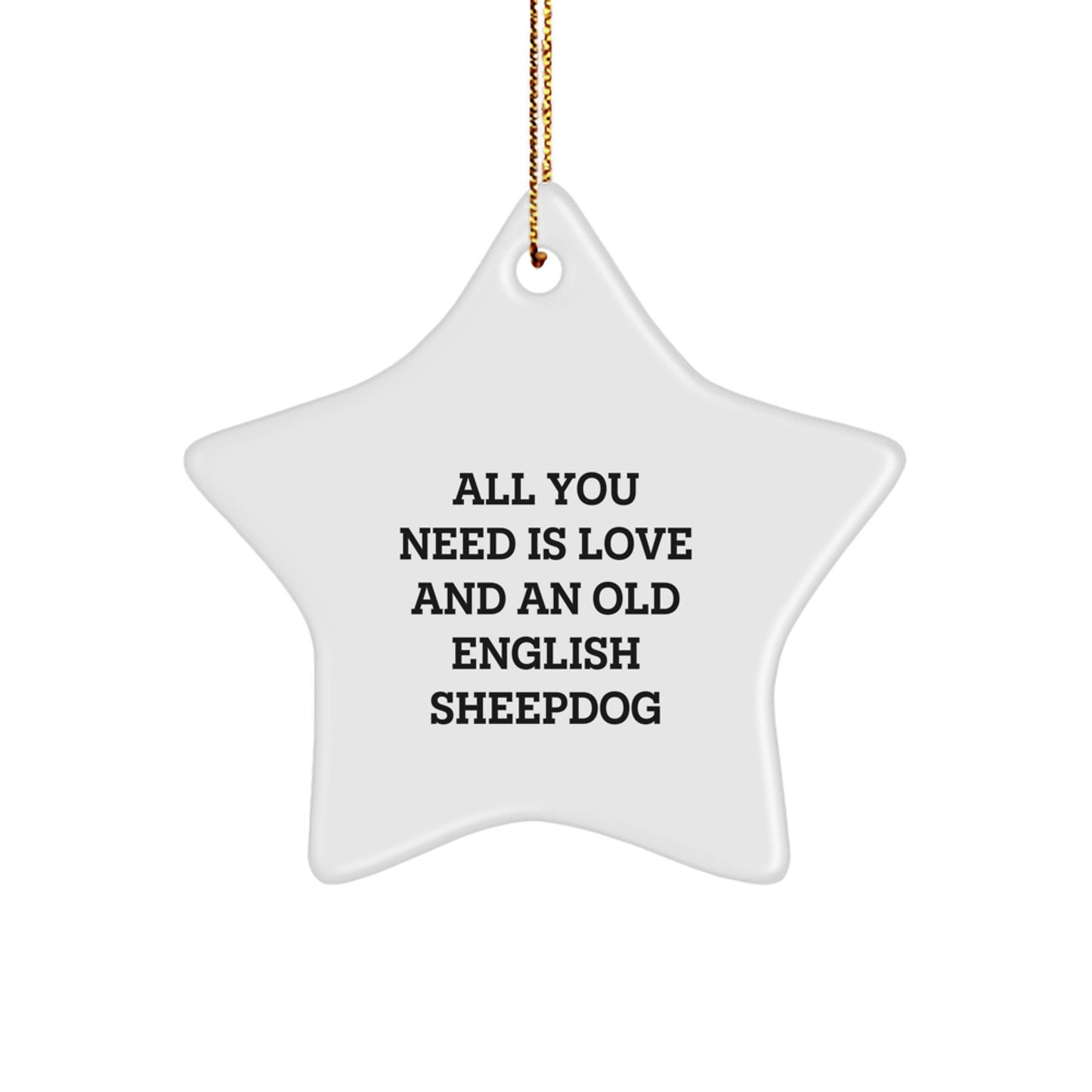 Old English SheepDog Gifts from Friends - All You Need Is Love And An Old English SheepDog Star Ornament, Christmas Unique Presents for Old English SheepDog Lovers - Image 1