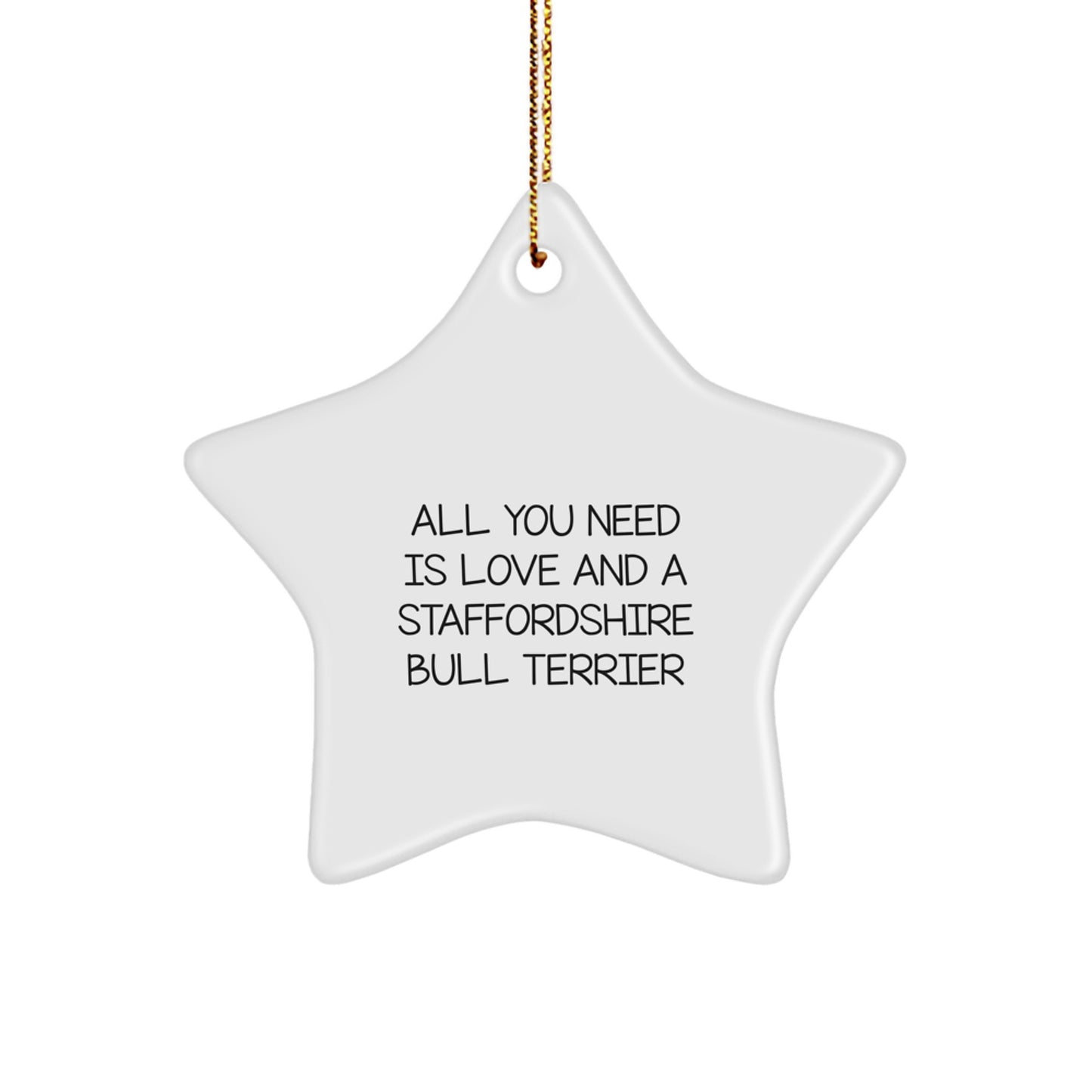 Funny Staffordshire Bull Terrier Dog Gifts for Men from Friends - All You Need Is Love And A Staffordshire Bull Terrier Star Ornament for Christmas - Image 1