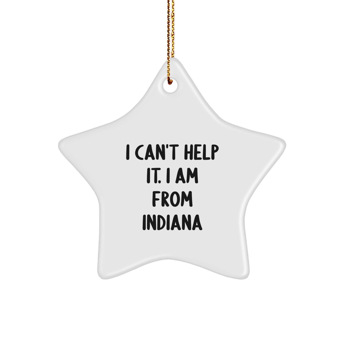 Funny Indiana Gifts - 'I Can't Help It. I Am From Indiana' Star Ornament, White, 3.25" Tall, 1/8" Thick, MDF, High-Gloss, Sublimation, Christmas, Gifts from Friends, for Indiana Family - Image 1