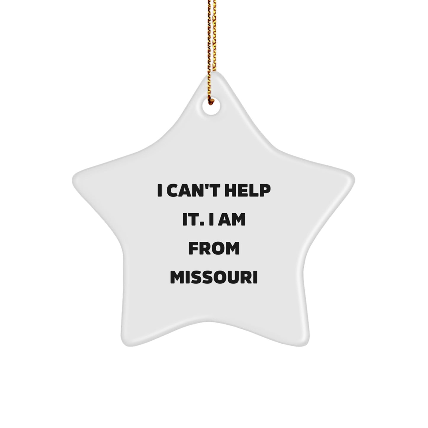 Missouri Star Ornament, Funny Quote 'I Can't Help It. I Am From Missouri', Gifts from Friends and Family for Christmas - Image 1