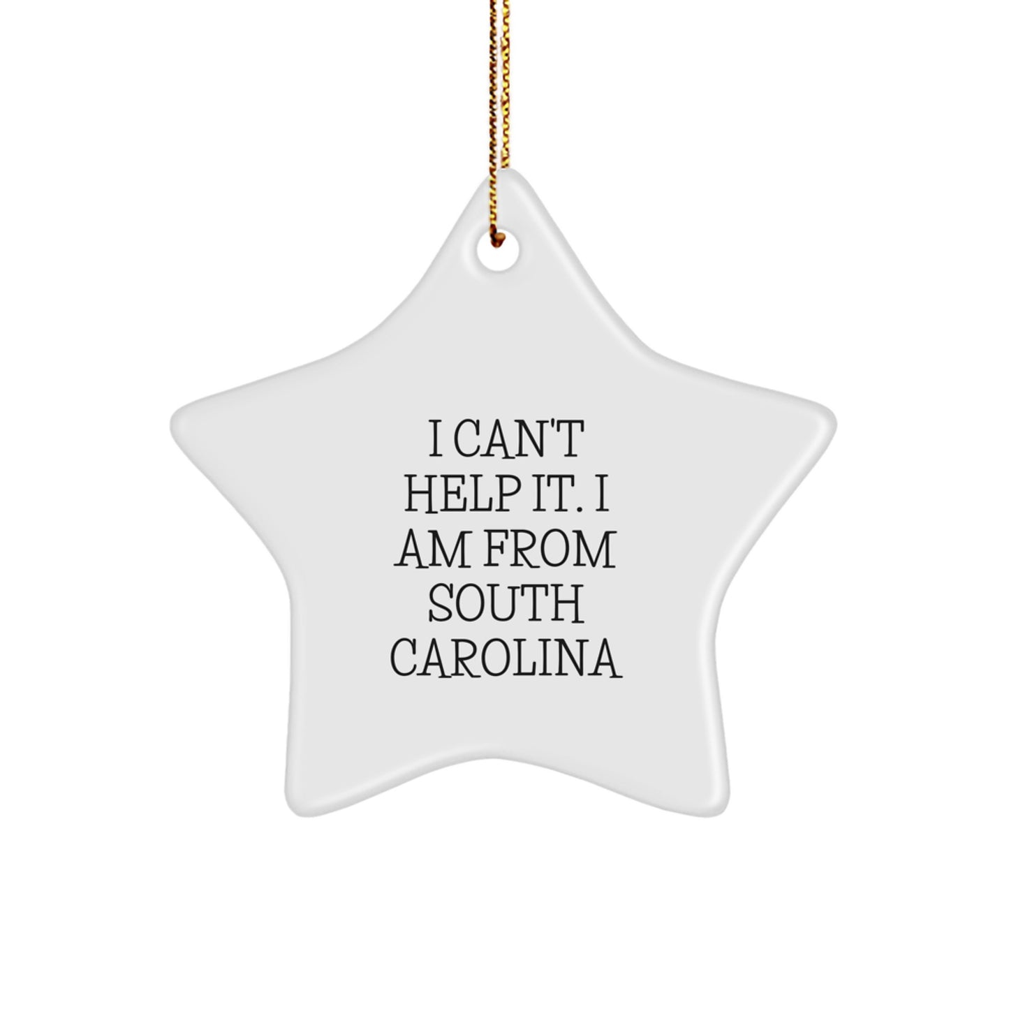 South Carolina Gifts from Friends - 'I Can't Help It. I Am From South Carolina' Star Ornament for Christmas - Image 1