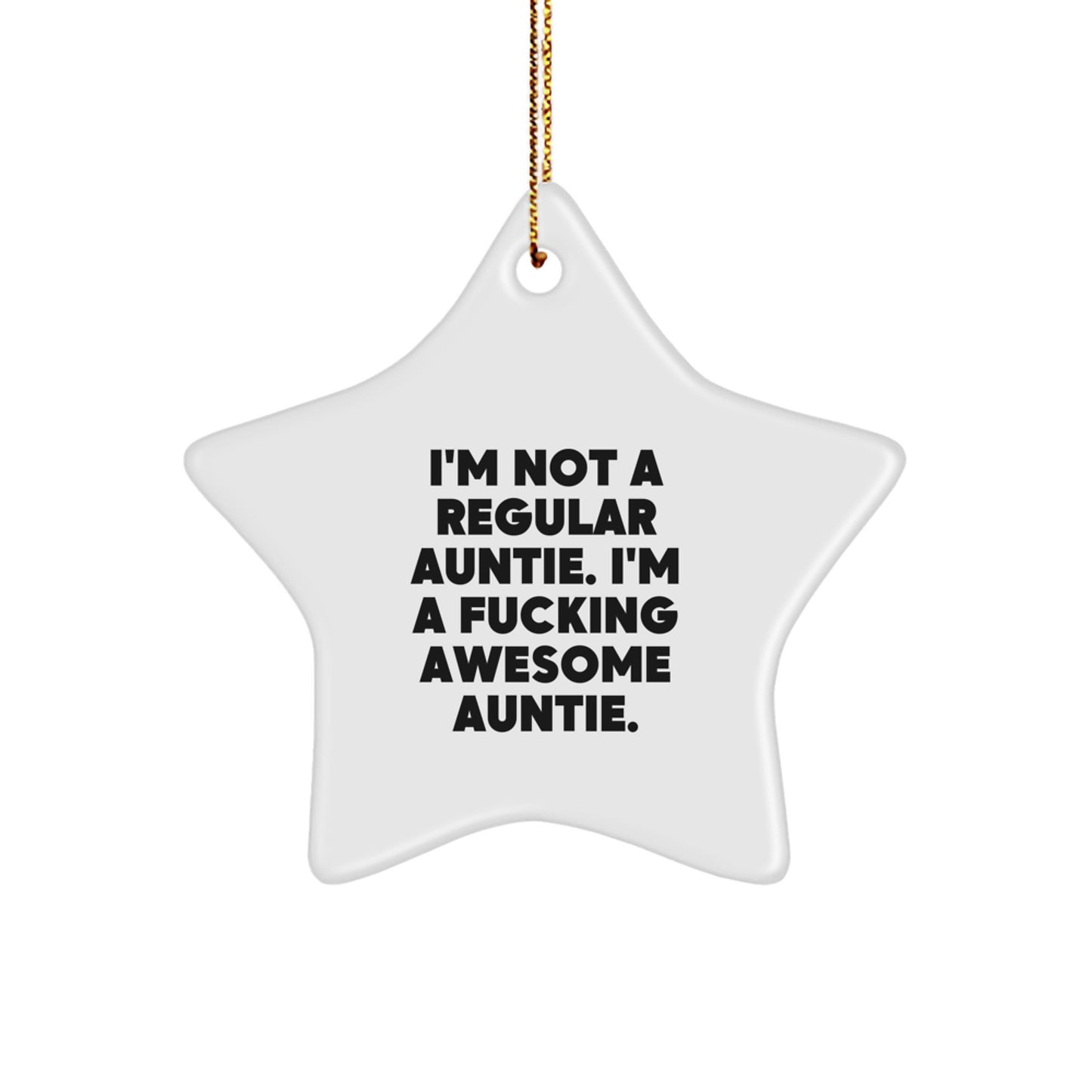 Funny Auntie Gifts: 'I'm Not A Regular Auntie. I'm A F--king Awesome Auntie.' Star Ornament, White, 3.25" Tall, Christmas Unique Gift for Auntie from Family, Friends, or Coworkers - Image 1
