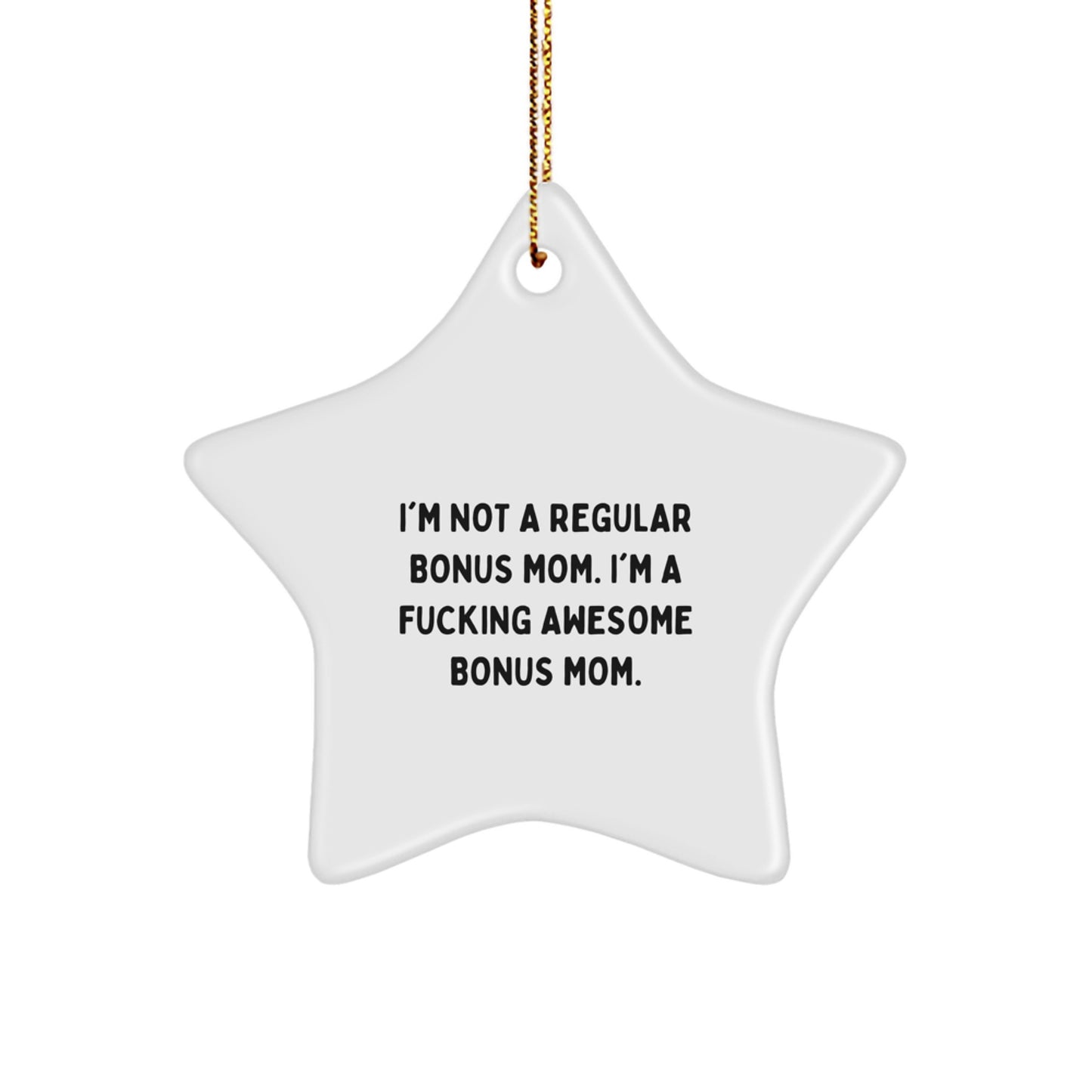 Funny Bonus Mom Gifts from Friends for Christmas - 'I'm Not A Regular Bonus Mom...' Star Ornament - Image 1