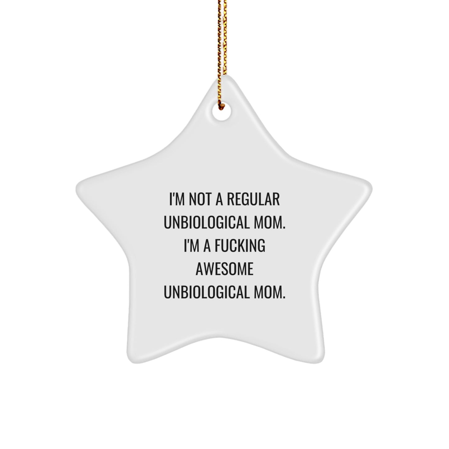 Funny Unbiological Mom Gifts, Star Ornament with I'm Not A Regular Unbiological Mom. I'm A F--king Awesome Unbiological Mom. Quote, Christmas Unique Gifts from Friends to Family - Image 1