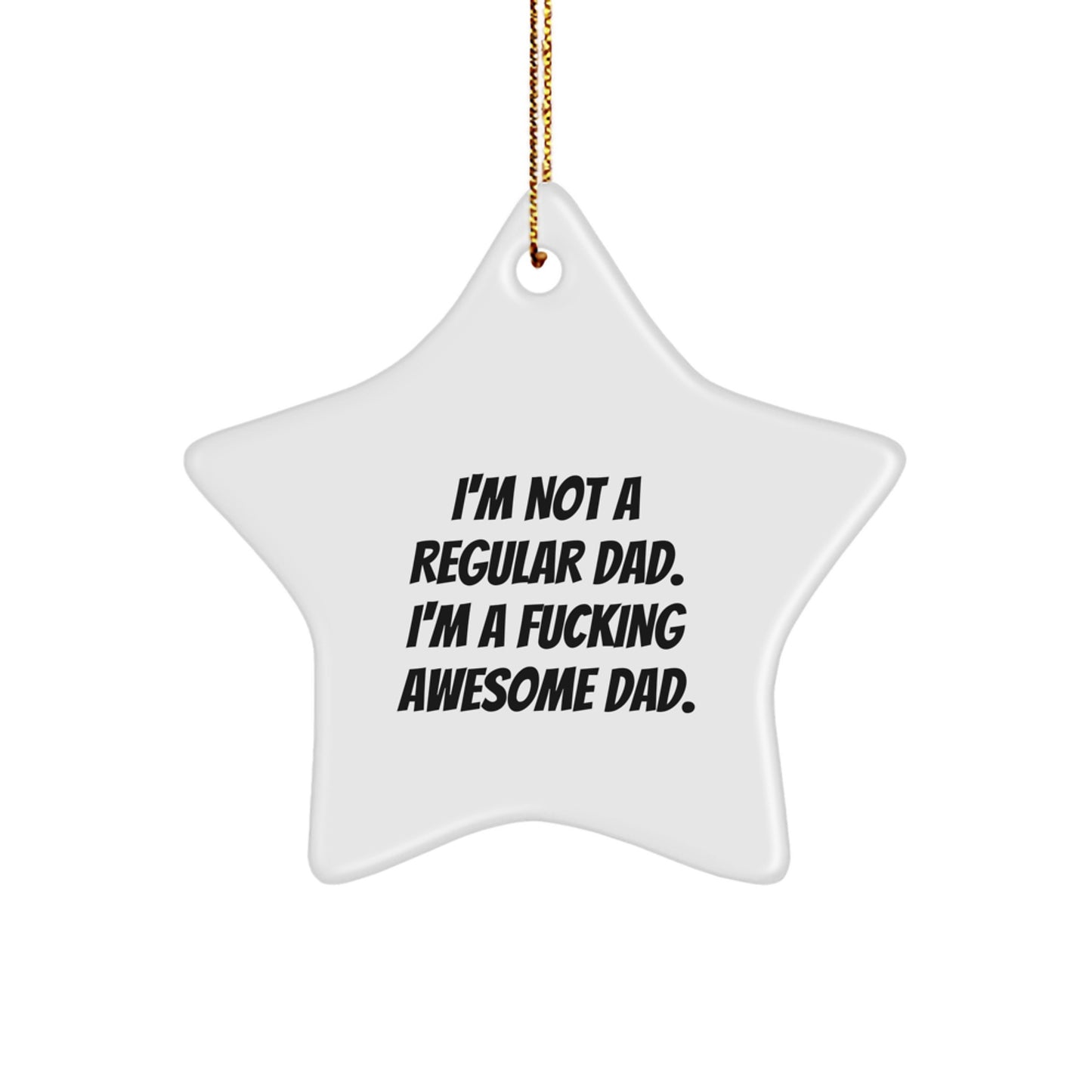 Funny Dad Gifts: 'I'm Not A Regular Dad. I'm A F--king Awesome Dad.' Star Ornament for Men Gifts from Family, Friends, Coworkers - Image 1