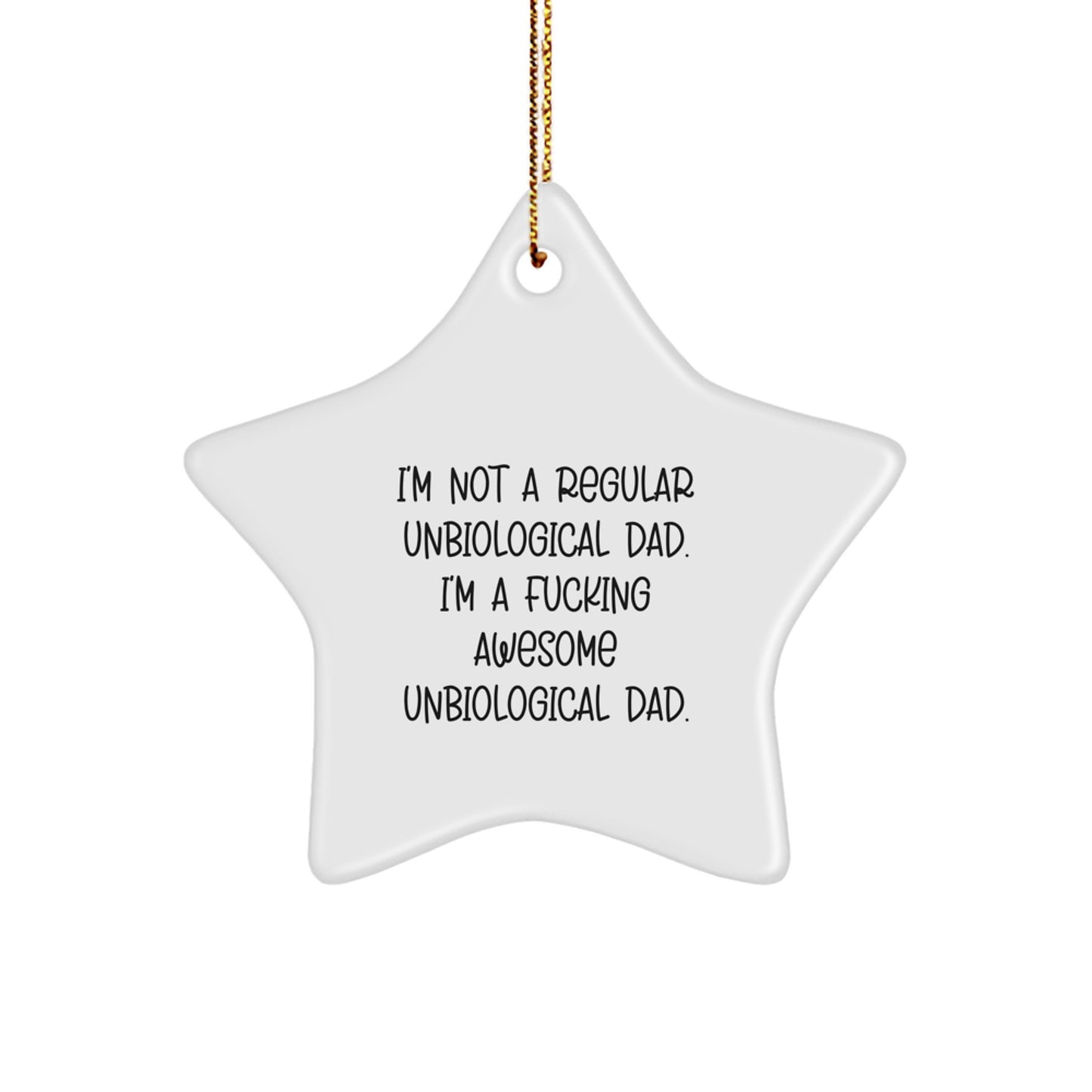 Funny Unbiological Dad Gifts - 'I'm Not A Regular Unbiological Dad...' Star Ornament for Christmas, Gifts from Men to Unbiological Dad - Image 1