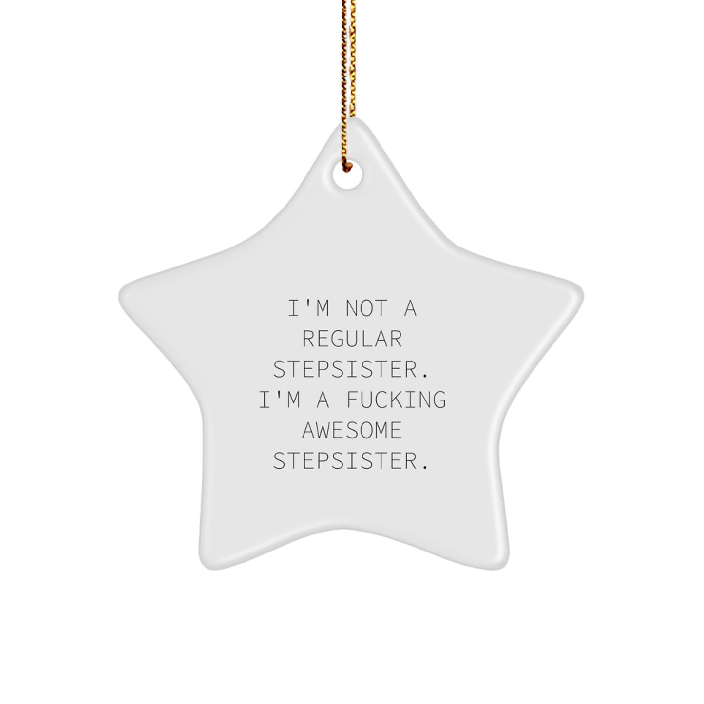 Funny Stepsister Star Ornament, 'I'm Not A Regular Stepsister. I'm A F--king Awesome Stepsister.' Gifts for Stepsisters from Family, Friends, or Coworkers, Unique Christmas Ornament - Image 1