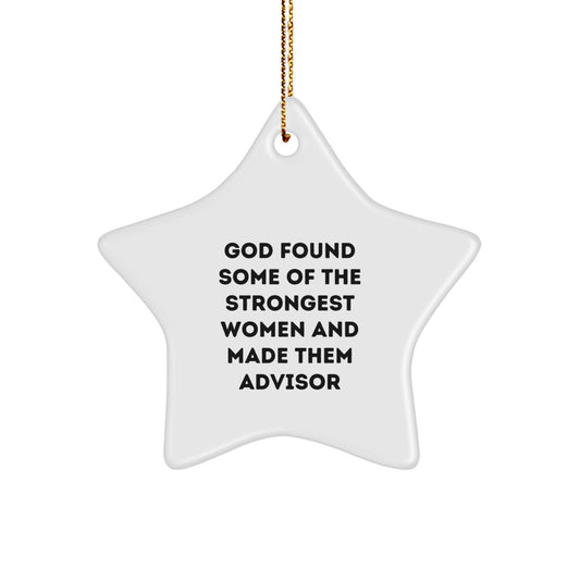 Gifts from God for Advisors - Funny Star Ornament for Christmas, Quote 'God Found Some Of The Strongest Women And Made Them Advisor' Star Shaped Decoration, Ideal Gifts for Advisor Women - Image 1