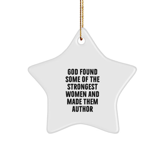 Gifts from Friends to Authors, Star Ornament with Funny Quote, 'God Found Some Of The Strongest Women And Made Them Author', White, 3.25'' tall, Christmas Unique Author Gifts - Image 1