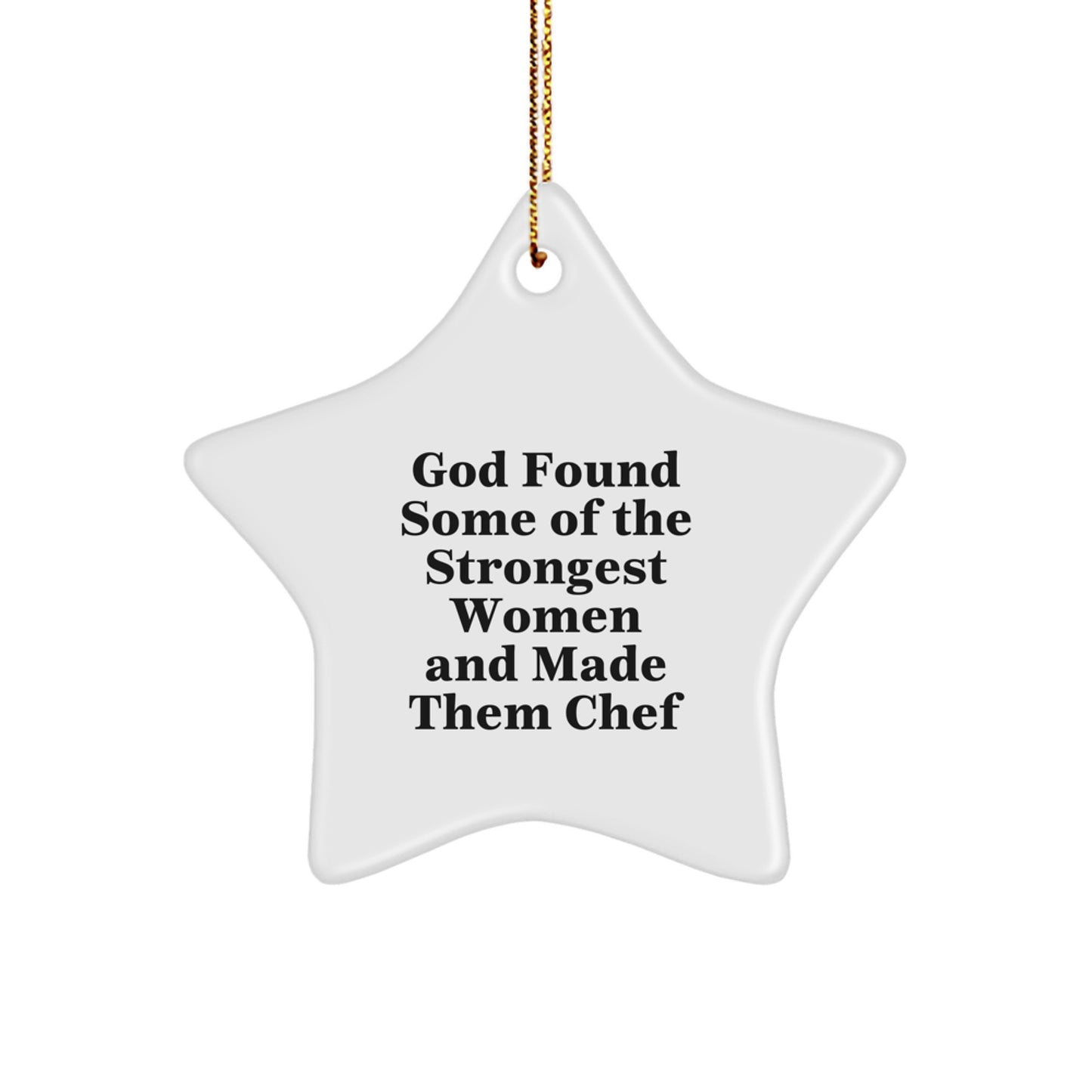 Funny Chef Gifts: 'God Found Some Of The Strongest Women And Made Them Chef' Star Ornament for Christmas, Gifts from Family, Friends, or Coworkers for Chef - Image 1