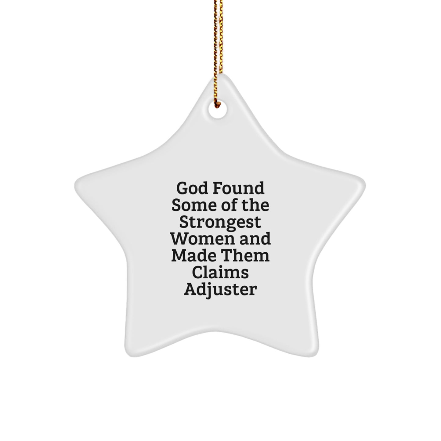 Funny Claims Adjuster Gifts from Friends, Star Ornament, Christmas Unique Ideas for Women - God Found Some Of The Strongest Women And Made Them Claims Adjuster - Image 1