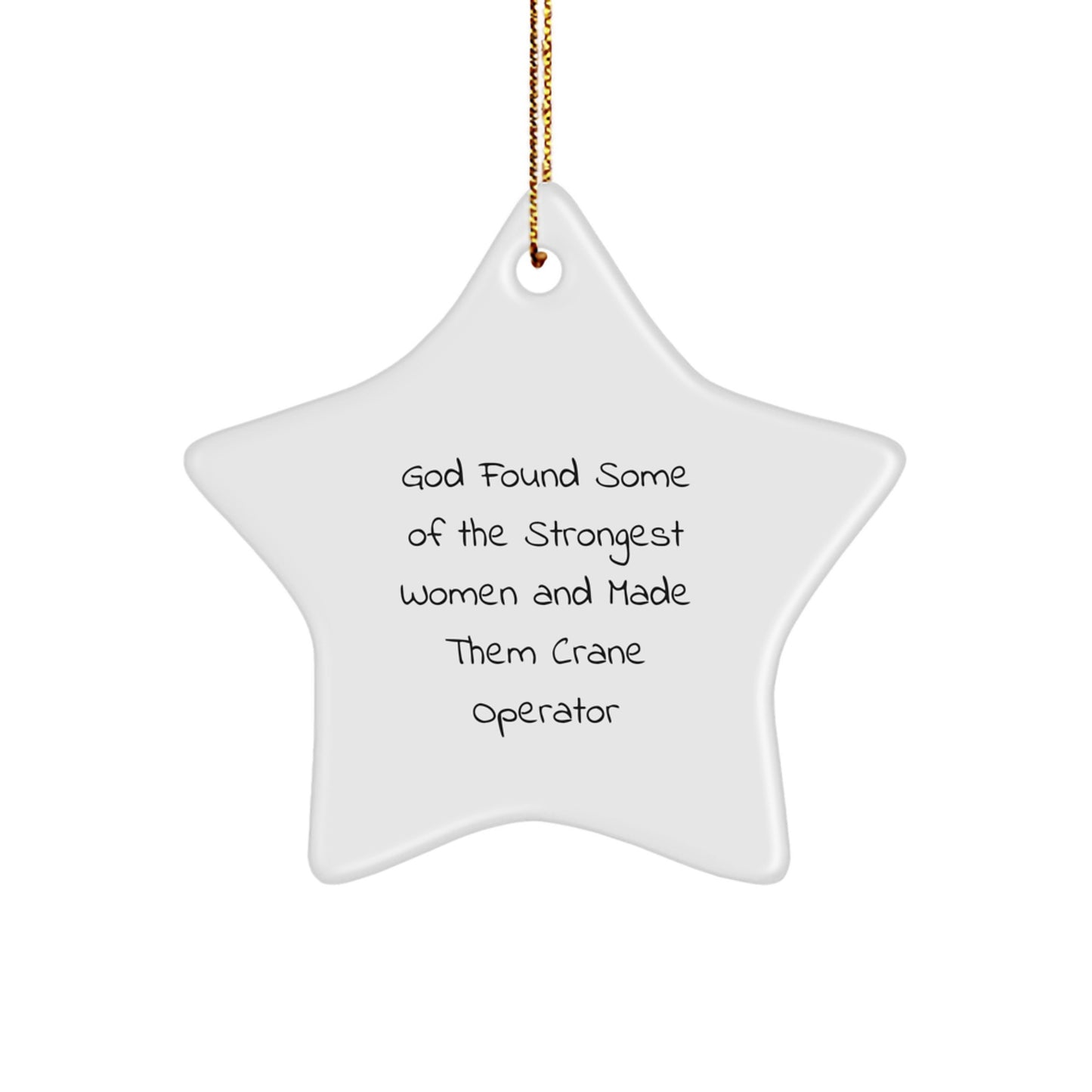 Funny Crane Operator Gifts for Women from Friends, Star Ornament for Christmas, God Found Some Of The Strongest Women And Made Them Crane Operator - Image 1