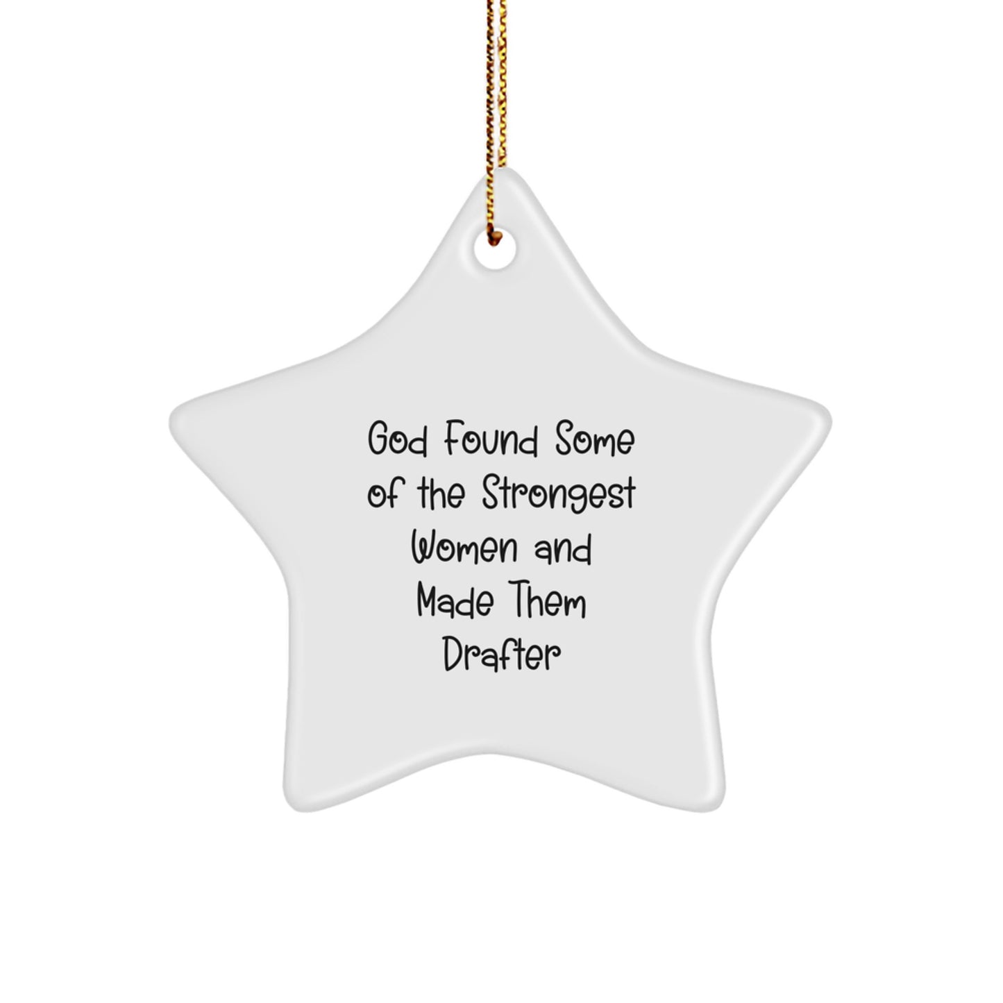 Funny Drafter Gifts, Star Ornament for Christmas 'God Found Some Of The Strongest Women And Made Them Drafter' from Friends, Perfect for Women, Christmas Unique Gifts - Image 1
