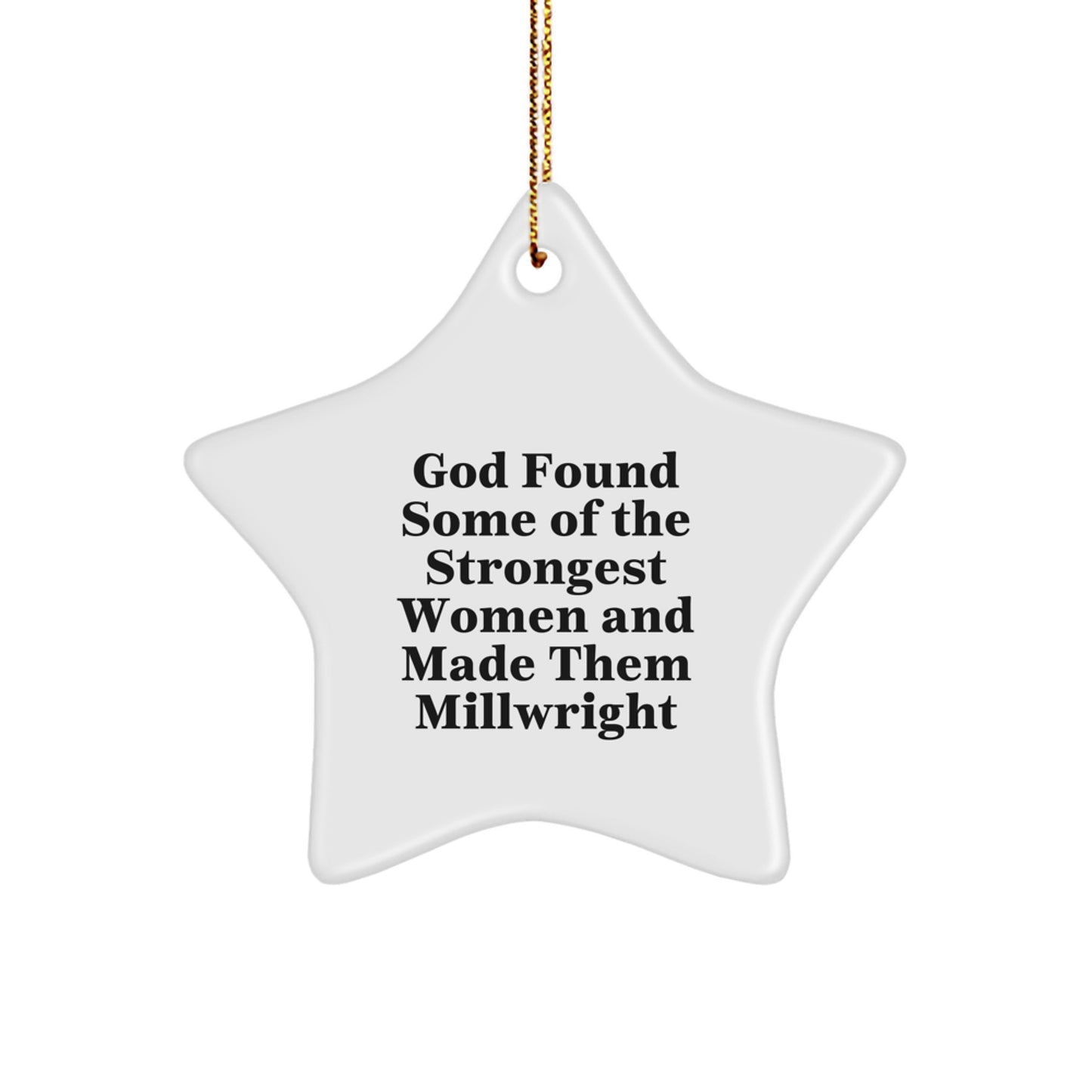 Funny Millwright Gifts for Men, Star Ornament, 'God Found Some Of The Strongest Women And Made Them Millwright' Quote, Christmas Unique Gifts from Friends - Image 1