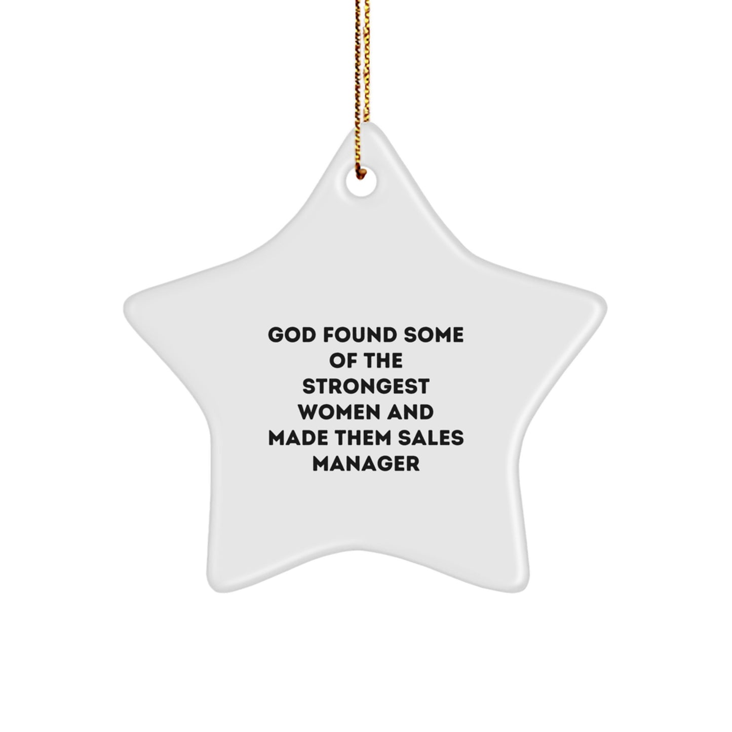 Funny Sales Manager Gifts from Friends, Coworkers, or Family - 'God Found Some Of The Strongest Women And Made Them Sales Manager' Star Ornament, Perfect for Christmas - Image 1