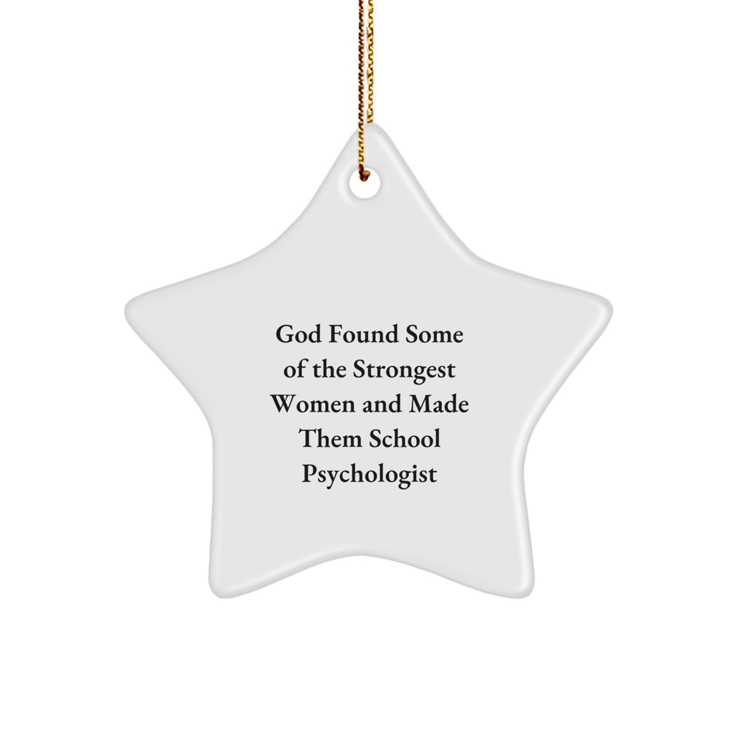 Funny School Psychologist Gifts for Her, Inspirational Star Ornament, Gifts from Women, For Christmas, 'God Found Some Of The Strongest Women And Made Them School Psychologist' - Image 1