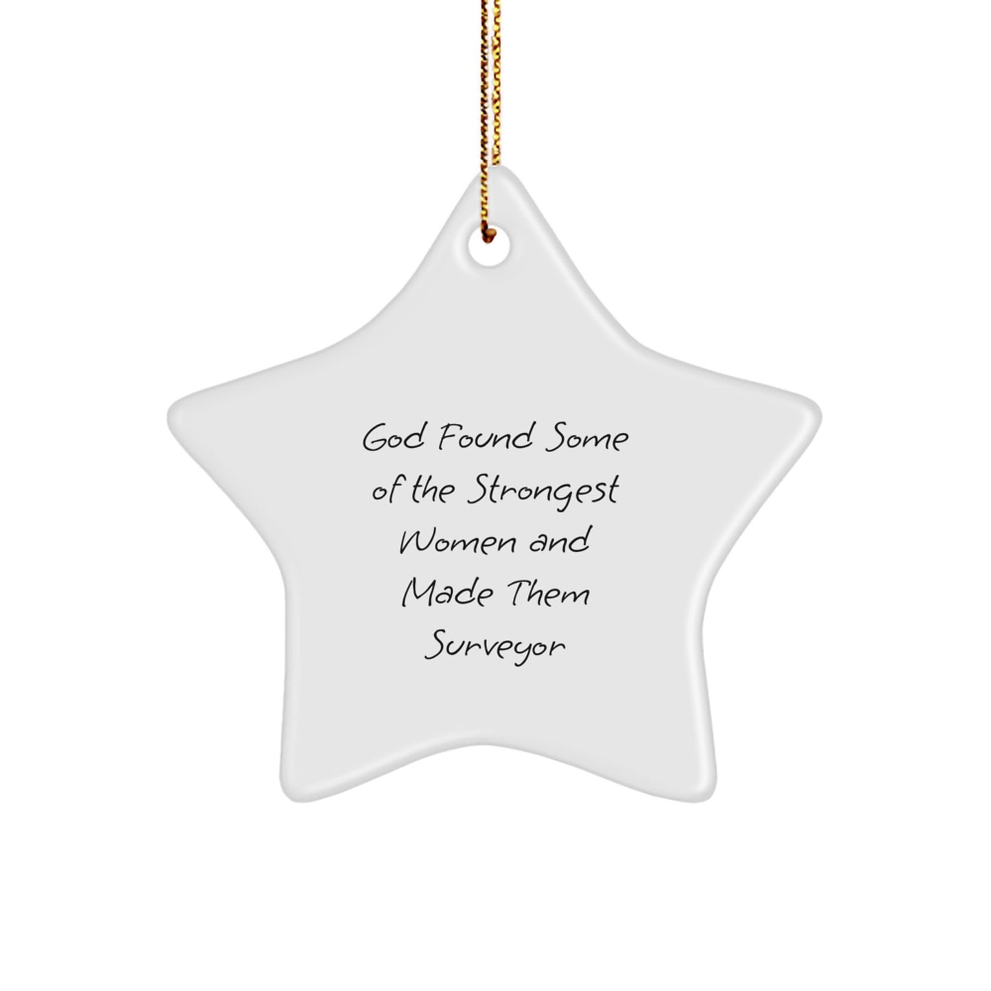 Funny Surveyor Gifts from Men, Heartwarming 'God Found Some Of The Strongest Women And Made Them Surveyor' Quote Star Ornament for Christmas - Image 1
