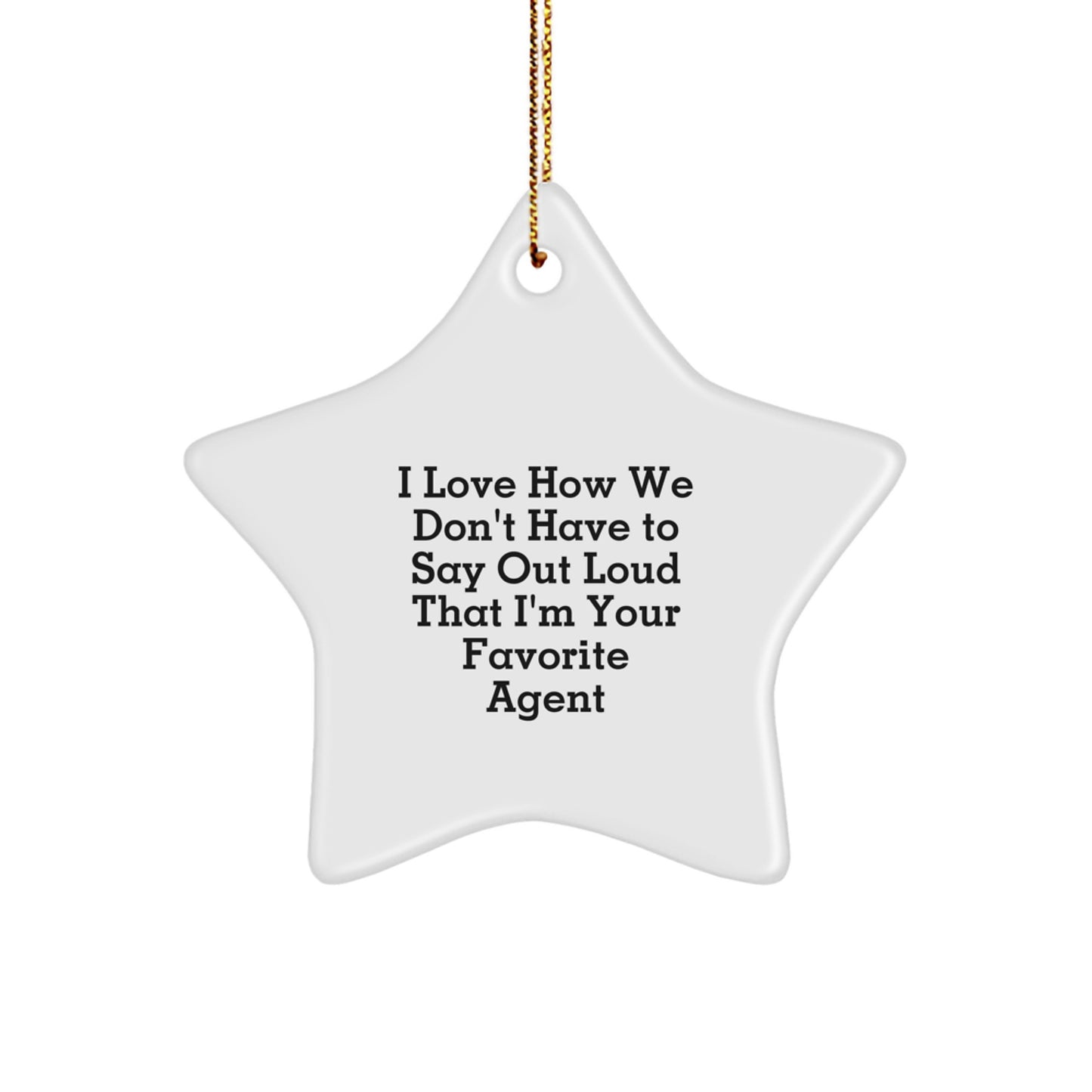 Funny Agent Gifts, Star Ornament for Agents, I Love How We Don't Have To Say Out Loud That I'm Your Favorite Agent, Gifts from Friends to Favorite Agents - Image 1