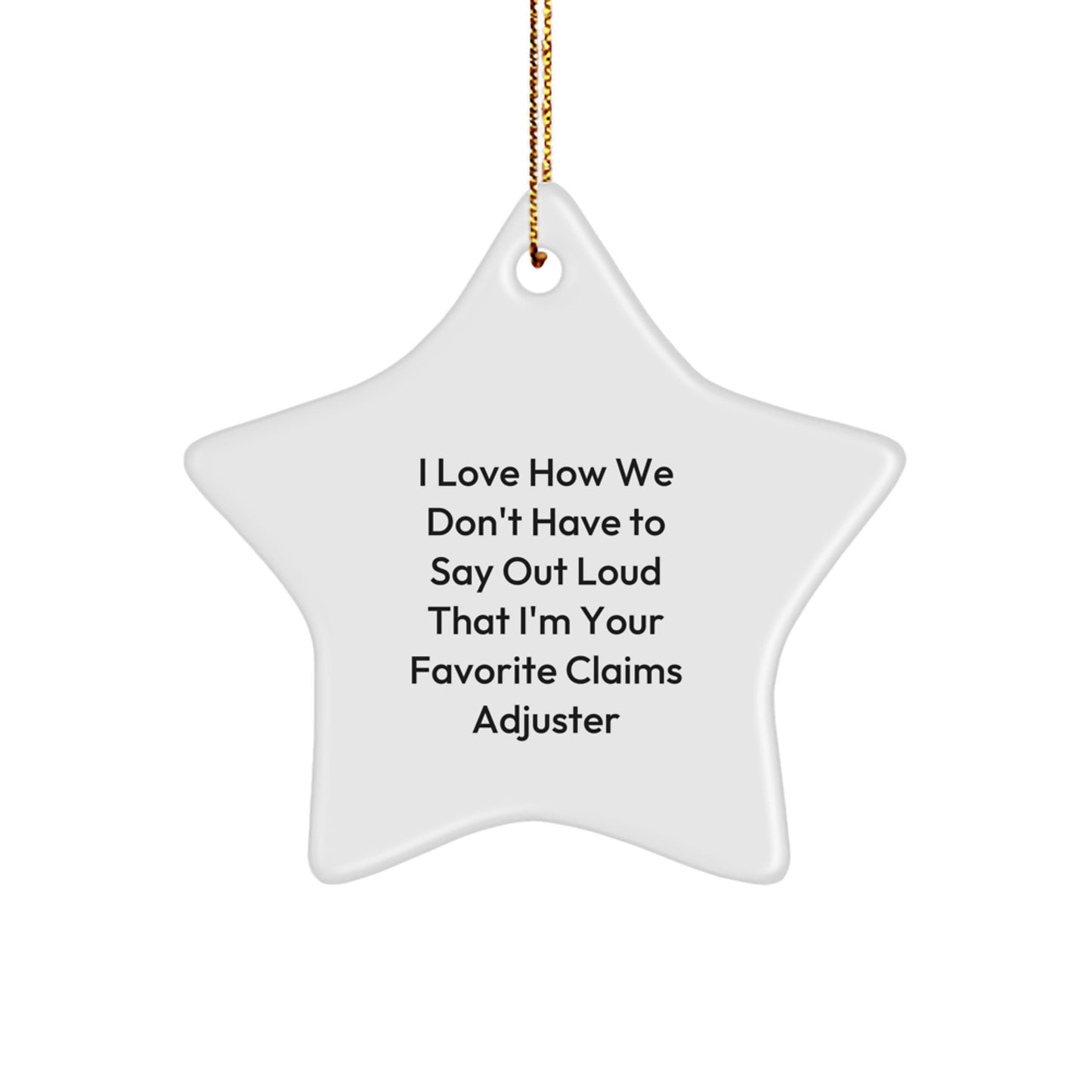 Claims Adjuster Gifts from Friends - Funny Star Ornament with I Love How We Don't Have To Say Out Loud That I'm Your Favorite Claims Adjuster Quote - Christmas Unique Gifts for Claims Adjuster - Image 1