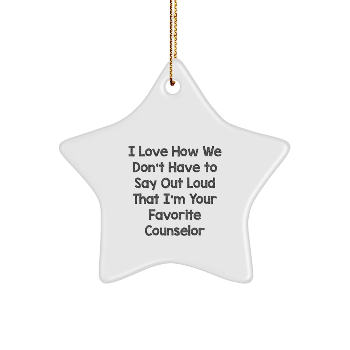 Counselor Gifts from Friends - I Love How We Don't Have To Say Out Loud That I'm Your Favorite Counselor Star Ornament for Christmas - Image 1