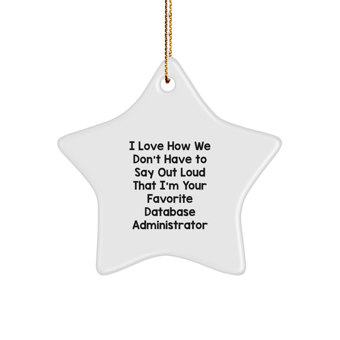 Funny Database Administrator Gifts from Friends for Men, 'I Love How We Don't Have To Say Out Loud That I'm Your Favorite Database Administrator' Star Ornament, Christmas Unique Gifts - Image 1